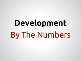 Development
By The Numbers
 