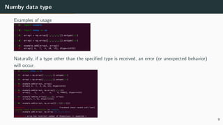 Numby data type
Examples of usage
Naturally, if a type other than the speciﬁed type is received, an error (or unexpected behavior)
will occur.
9
 