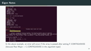 Eigen Notes
In the above example, an error will occur if the array is passed after setting F CONTIGUOUSS
(because Raw Major = C CONTIGUOUSS in the argument type)
14
 