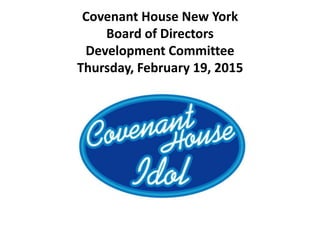 Covenant House New York
Board of Directors
Development Committee
Thursday, February 19, 2015
 
