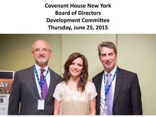 Covenant House New York
Board of Directors
Development Committee
Thursday, June 25, 2015
 