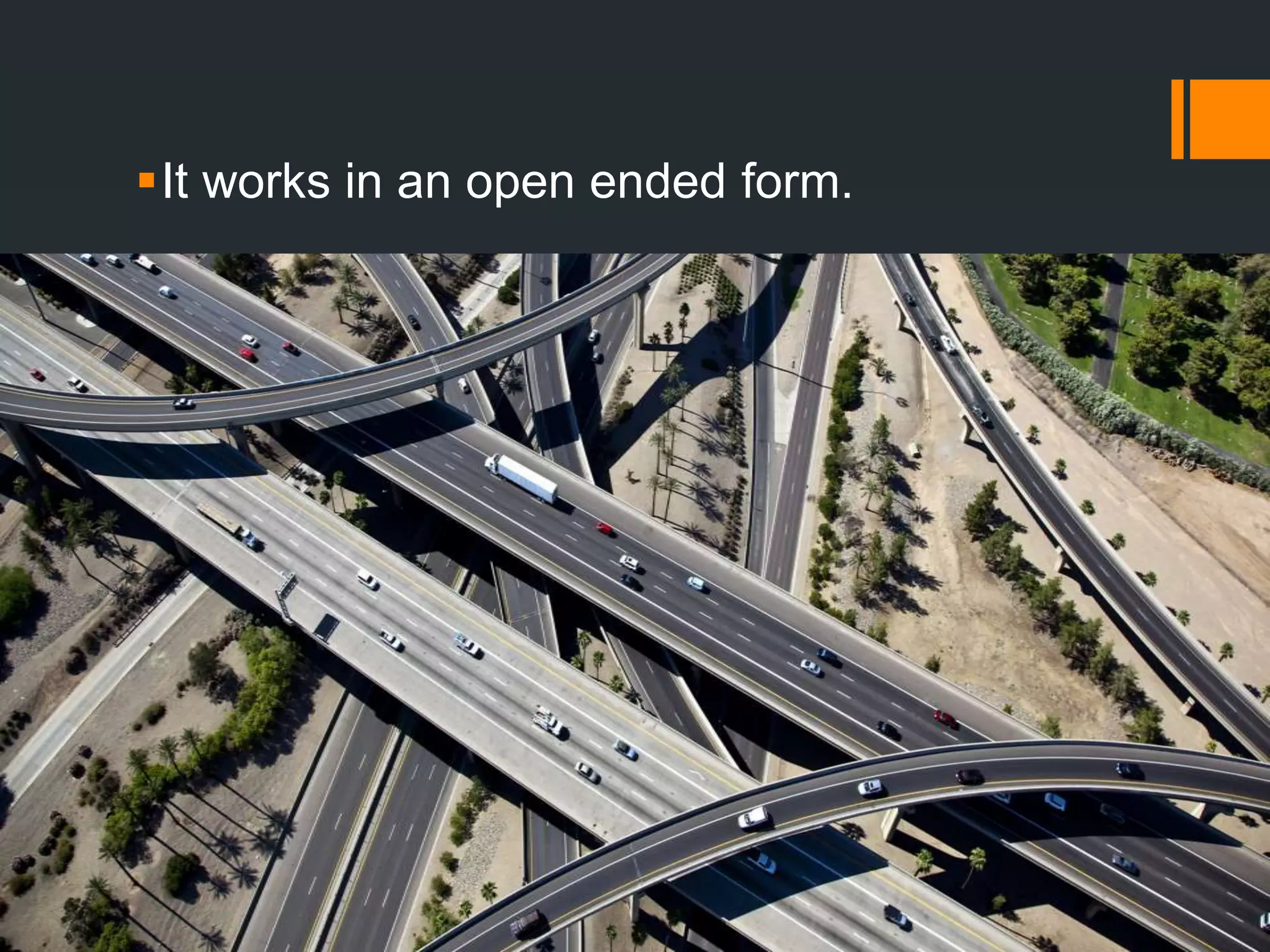 It works in an open ended form.