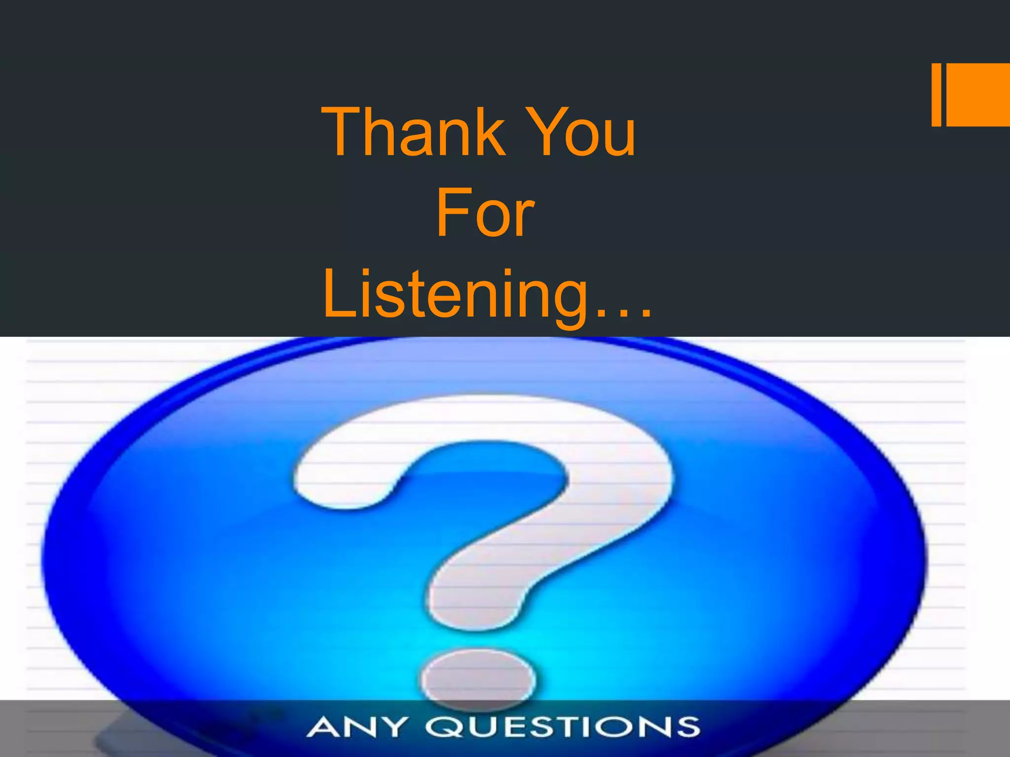 Thank You
For
Listening…