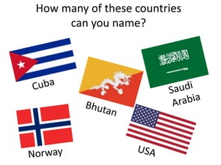 How many of these countries
can you name?

 