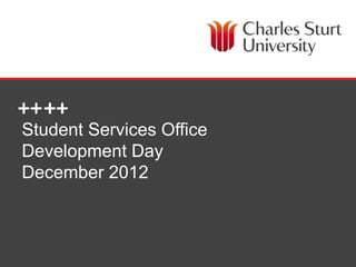 Student Service Office
Student Services Office
Development Day
December 2012
 