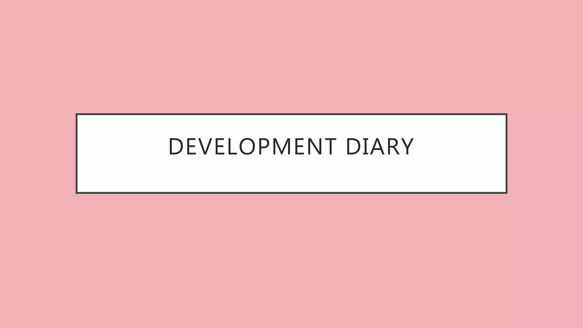 DEVELOPMENT DIARY
 
