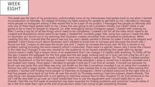 WEEK
EIGHT
• This week was the start of my production, unfortunately none of my interviewees had gotten back to me when I started
my production on Monday. So instead of kicking my heels waiting for people to get back to me, I decided to message
more people on Instagram asking if they would like to be a part of my project. I messaged five people on Monday and
only one of them have gotten back to me. I knew this was going to be a problem initially, but I didn’t think it was
going to be so hard for people to respond. So, after messaging various Instagram pages, I started with creating my
titles. I wrote a big list of all the things which need to be completed, I created a list for all the titles which need to be
created and illustrations which need to be made. I created the ‘contents page’ title, using two colours I made the title
on illustrator as I found out in my planning that illustrator creates smoother lines compared to photoshop. When
creating this title, I noticed that the pencil was too big, and I ideally wanted it thinner so make it look more elegant and
detailed. I didn’t know much about illustrator and I wanted to know how to increase and decrease the brush size. I
found out that ‘[‘means to decrease the brush size and ‘]’ means to increase the brush size. All this is shown in my
problem solving including the extra research which I conducted. There wasn’t a specific reason why I chose the colours
in the titles but I thought it was very neutral for the audience, to be honest everything this week with my design
choices haven’t really had a reason more of an experiment that I can change if it clashes with anything. To finish off for
the day I created the wallpaper for the first page and the last page, looking back on it now I am not a big fan of it as I
feel like it looks very childish next week I will look more into creating a new wallpaper. On Thursday, I created another
two title illustrations in the first lesson, however I noticed that whenever I drew a curved line it became rounded and it
just looked very messy. Once again, I decided to google it and see if I can find an answer, it turned out because my
brush size was quite thin and there was only 1pt stroke on the title it somehow rounded it up, to solve this I created a
thinner line with a larger stroke- this solved my problem! I have tracked this in my problem solving. After solving this
problem, I started with finding more people to interview on Instagram. I think I emailed everyone at the right time as I
had five people come back to me from all over the world, by Thursday evening I had two answers sheets already. The
only thing I am disappointed with is not getting to interview anyone face to face, however if I do find someone in the
UK I will be very keen to go over as I have researched how to use the equipment and I would really like to use it.
Overall, I feel like my first week of production has been essential for finding problems and solutions! I would rather it
be in the first week then right at the end of production when I am trying to get everything finished.
 