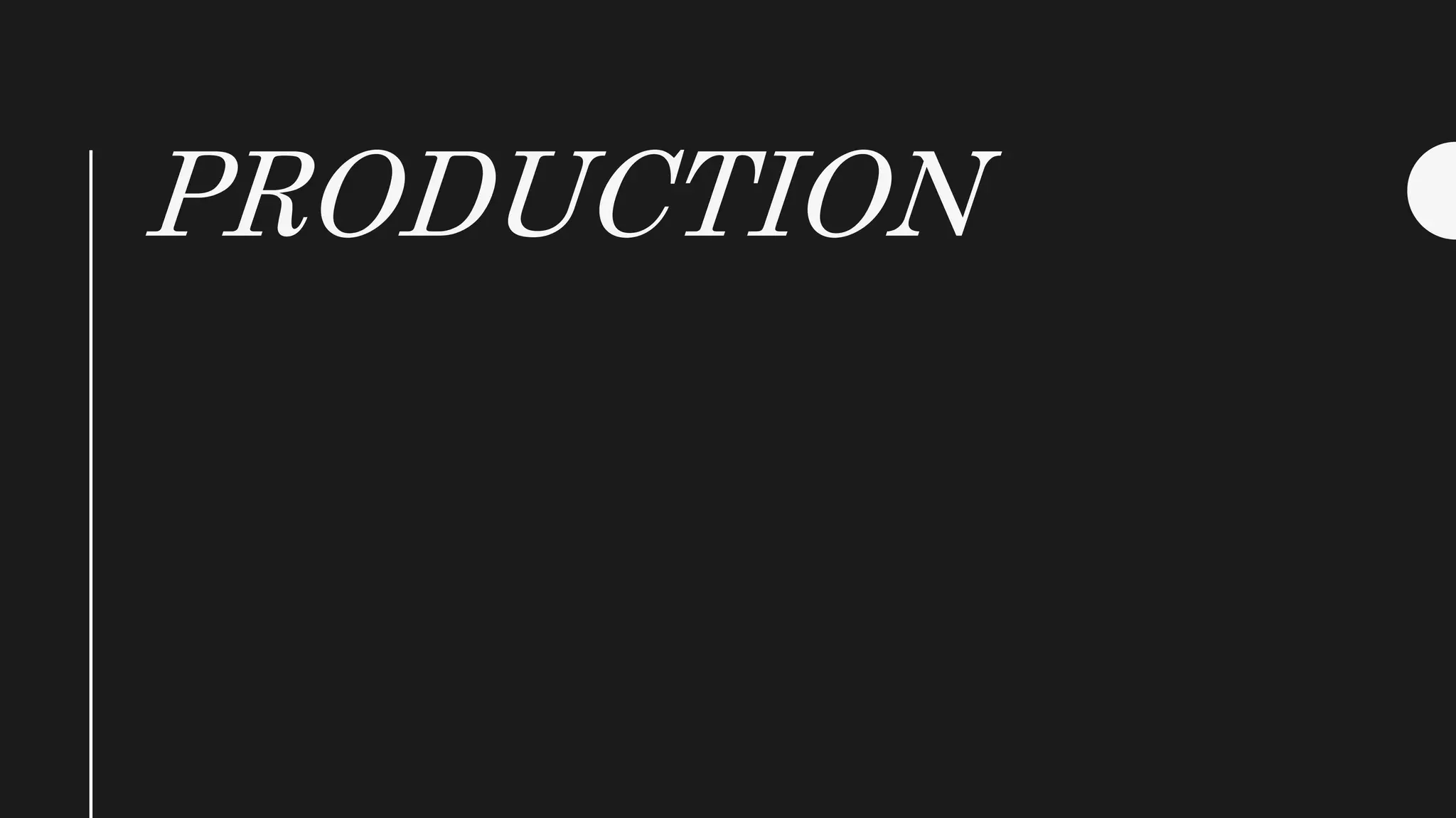 PRODUCTION
 