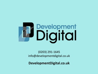 (0203) 291-1645 
info@developmentdigital.co.uk 
DevelopmentDigital.co.uk 
 