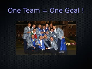 One Team = One Goal !One Team = One Goal !
 