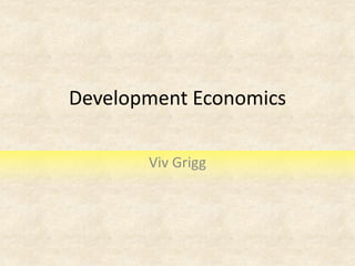 Development Economics
Viv Grigg
 
