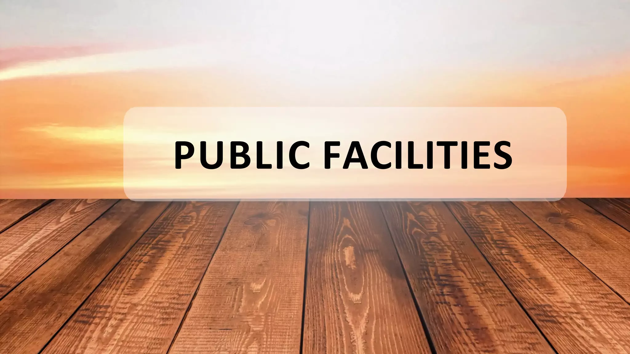 PUBLIC FACILITIES
 
