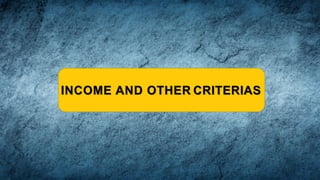 INCOME AND OTHER CRITERIAS
 