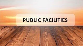 PUBLIC FACILITIES
 