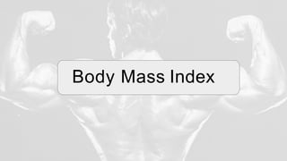 Body Mass Index
 