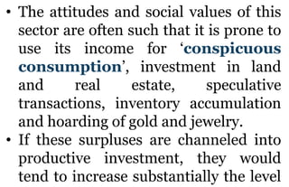 • The attitudes and social values of this
sector are often such that it is prone to
use its income for ‘conspicuous
consum...