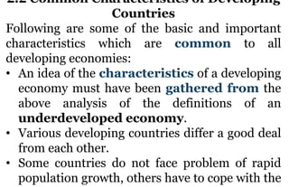 2.2 Common Characteristics of Developing
Countries
Following are some of the basic and important
characteristics which are...