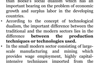 than Boeke’s social dualism which has an
important bearing on the problem of economic
growth and surplus labor in the deve...