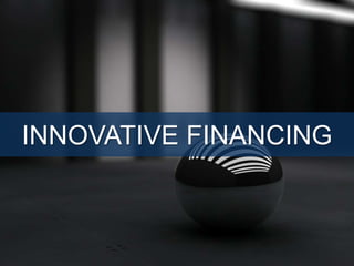 INNOVATIVE FINANCING
 