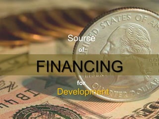 FINANCING
Source
of
Development
for
 