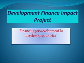 Financing for development in
developing countries
 