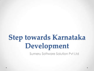 Step towards Karnataka
Development
Sumeru Software Solution Pvt Ltd

 