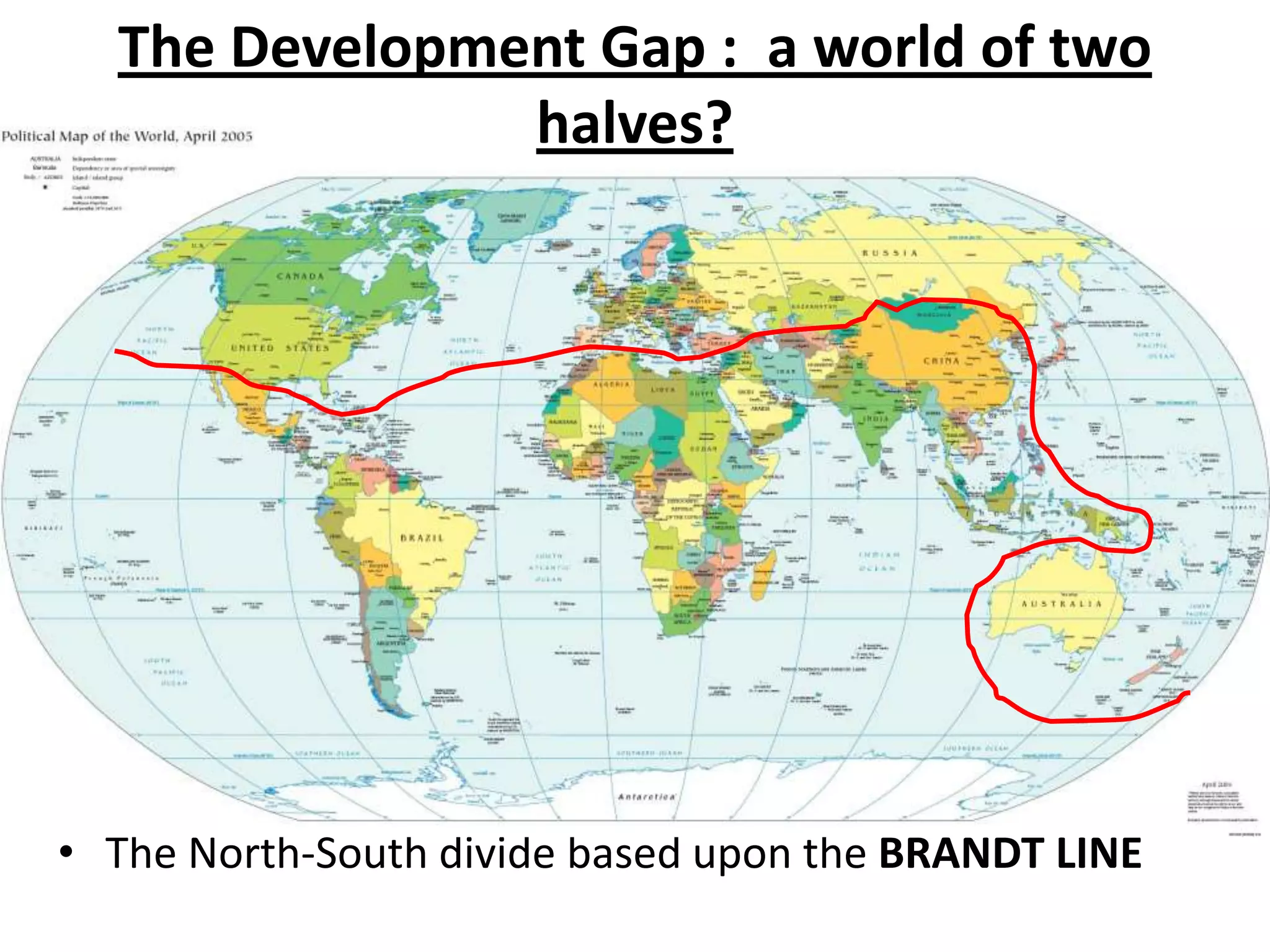 The Development Gap : a world of two
               halves?




• The North-South divide based upon the BRANDT LINE
 