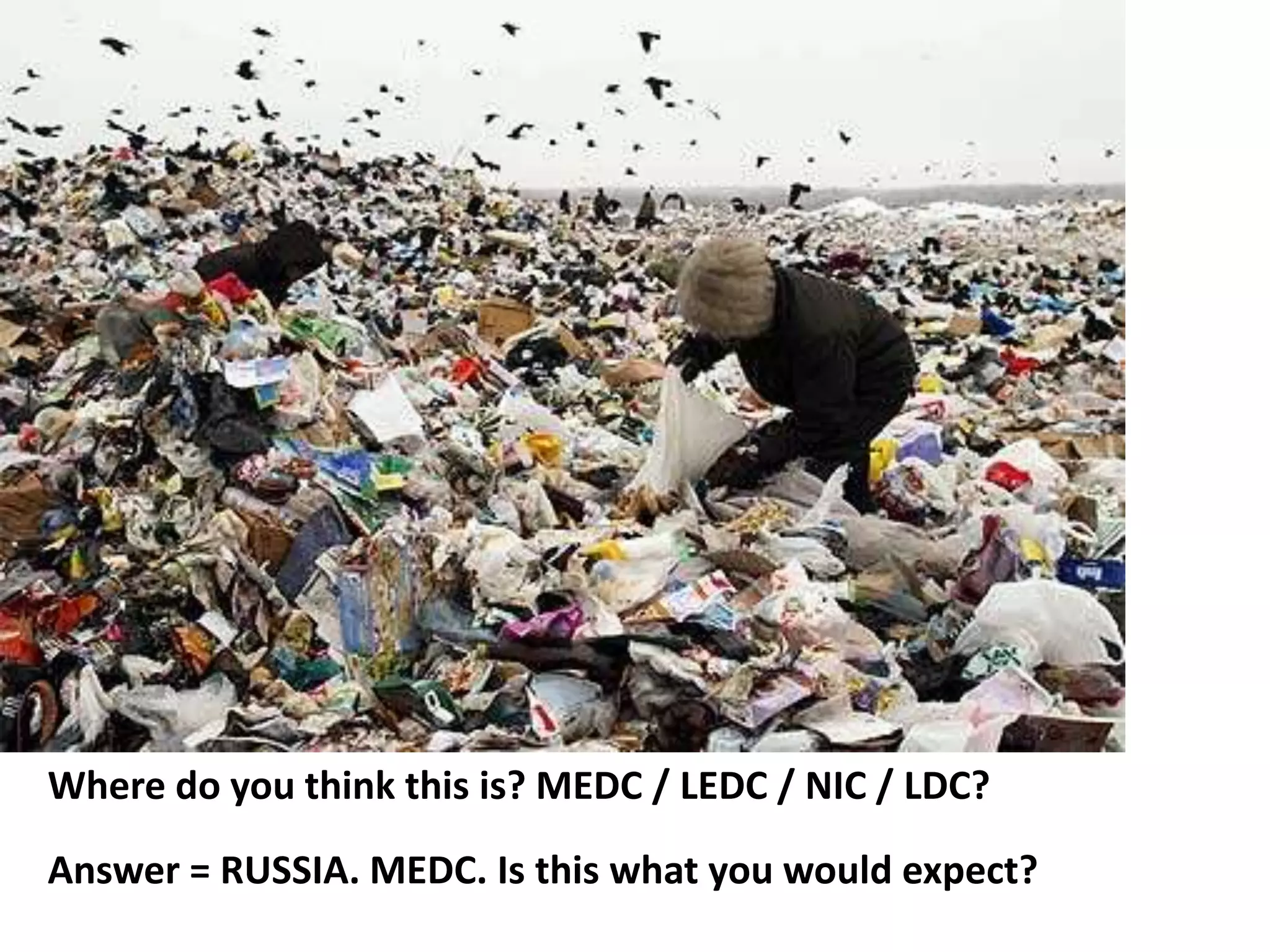 Where do you think this is? MEDC / LEDC / NIC / LDC?
Answer = RUSSIA. MEDC. Is this what you would expect?
 