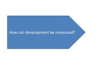 How can development be measured?
 