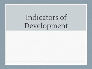 Indicators of
Development
 