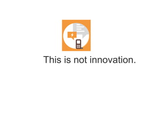 This is not innovation.
 