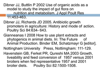 Dibner JJ, Buttlin P 2002 Use of organic acids as a
model to study the impact of gut flora on
nutrition and metabolism. J ...