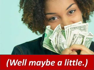 (Well maybe a little.)