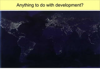 Anything to do with development? 