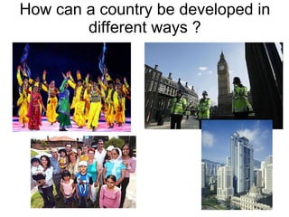 How can a country be developed in different ways ? 