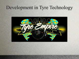 Development in Tyre Technology
 