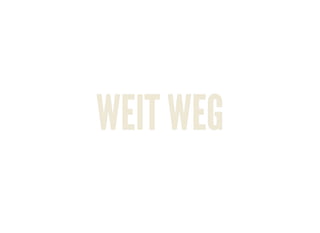 WEIT WEGWEIT WEG
 