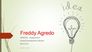 Freddy Agredo
CEN4722 – Assignment 9
Product Development Lifecycle
Part 2 of 5
Assignment 9 - Page 426
 