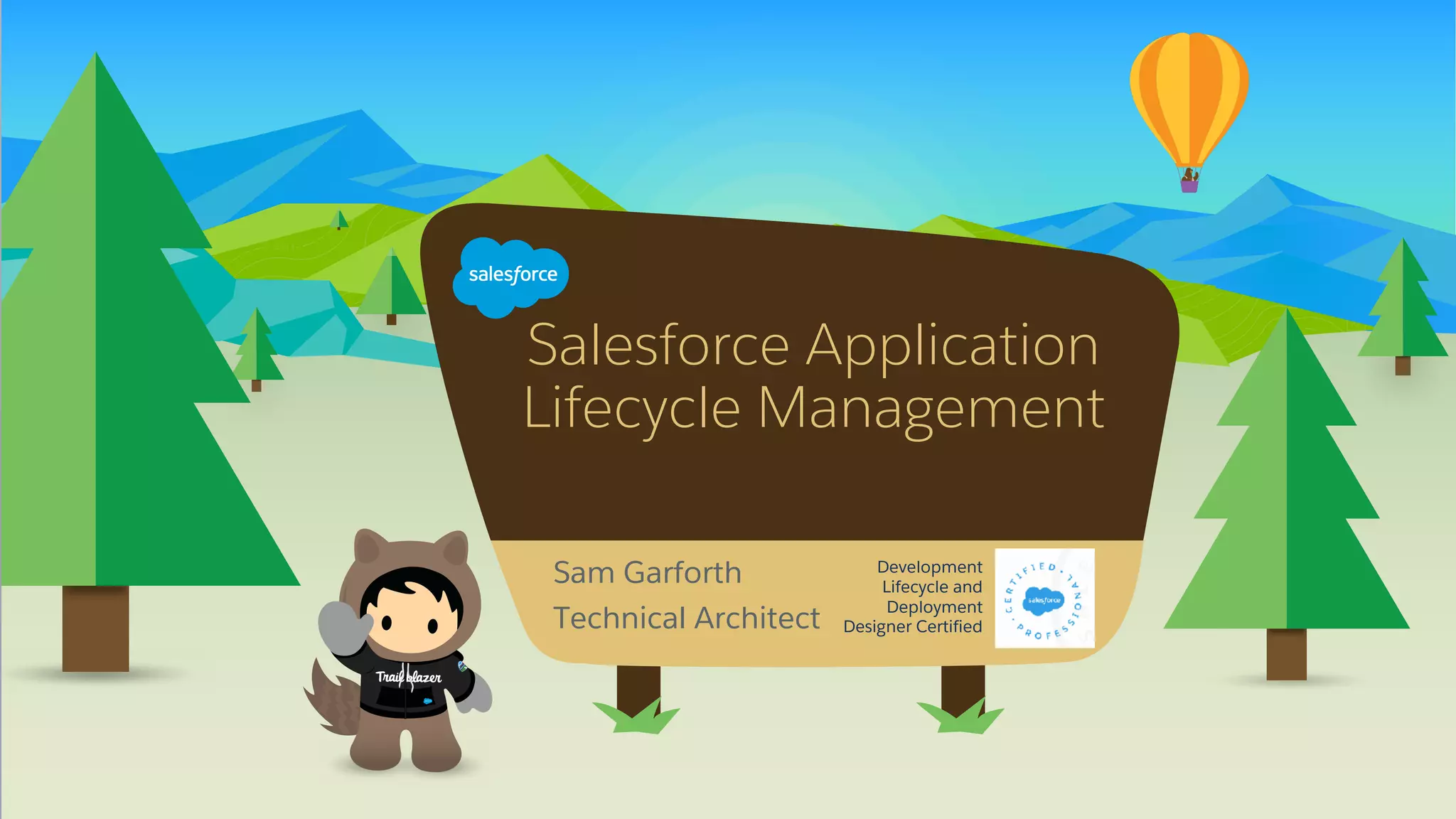 Salesforce Application
Lifecycle Management
​Sam Garforth
​Technical Architect
Development
Lifecycle and
Deployment
Designer Certified
 
