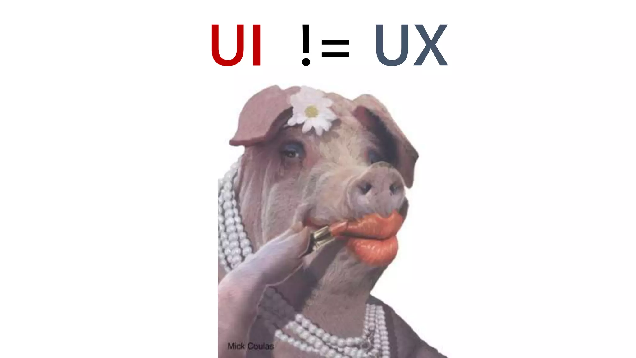 UI != UX
 