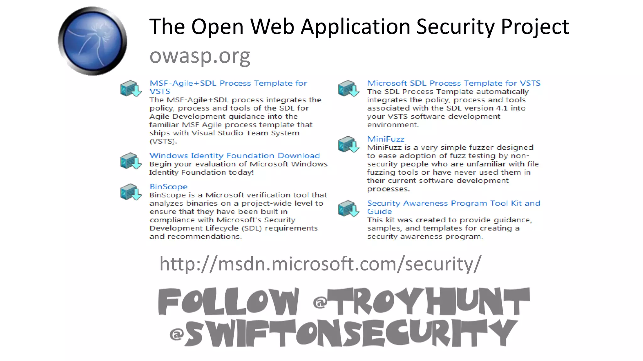 The Open Web Application Security Project
owasp.org
http://msdn.microsoft.com/security/
 