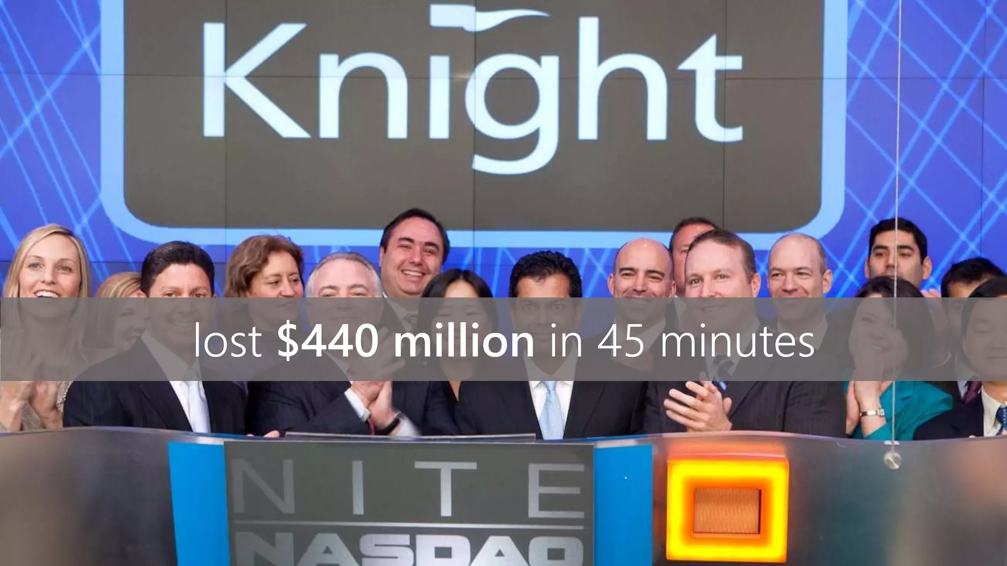 lost $440 million in 45 minutes
 