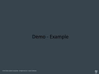Demo - Example




© 2010 Adobe Systems Incorporated. All Rights Reserved. Adobe Confidential.
 