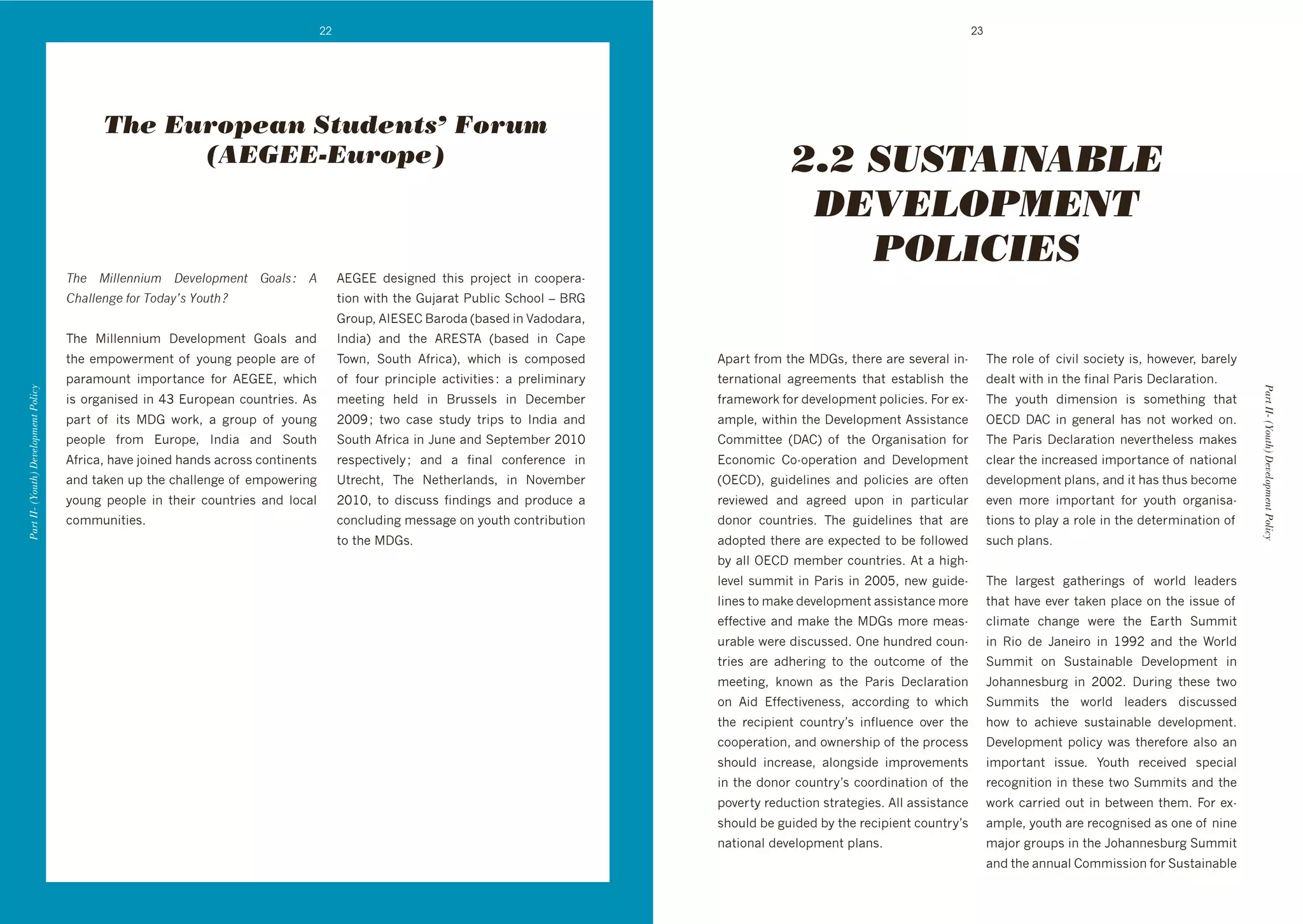 22                                                                                                         23




                                             The European Students’ Forum
                                                   (AEGEE-Europe)                                                                                              2.2 SUSTAINABLE
                                                                                                                                                                DEVELOPMENT
                                                                                                                                                                   POLICIES
                                      <%.& :-44.11-#)& =.,.4"3).1$& >"04+&?& @&            B!.!!' "+0#8(+"' $*#0' 1&%A+3$' #(' 3%%1+&4d
                                      7%044.15.&A"(&<"208*+&!"#$%&B                        $#%('N#$*'$*+'./A4&4$'2/]:#3'C3*%%:'-'KX.'
                                                                                           .&%/19'BJ!C!)'K4&%"4'U]40+"'#('<4"%"4&49'
                                      ;*+' #::+((#/6' D+@+:%16+($' .%4:0' 4("'            J("#4V' 4("' $*+' BX!C;B' U]40+"' #(' )41+'
                                      $*+'+61%N+&6+($'%, '>%/(8'1+%1:+'4&+'%, '            ;%N(9' C%/$*' B,"V9' N*#3*' #0' 3%61%0+"'          B14&$',&%6'$*+'D.09'$*+&+'4&+'0+@+&4:'#(d           ;*+'&%:+'%, '3#@#:'0%3#+$>'#09'*%N+@+&9']4&+:>'
                                      14&46%/($' #61%&$4(3+' ,%&' B!.!!9' N*#3*'           %, ' ,%/&' 1&#(3#1:+' 43$#@#$#+0'O' 4' 1&+:#6#(4&>'   $+&(4$#%(4:' 48&++6+($0' $*4$' +0$4]:#0*' $*+'       "+4:$'N#$*'#('$*+',#(4:'24 'D+3:4&4$#%(T'
Part II- (Youth) Development Policy




                                                                                                                                                                                                                                                         Part II- (Youth) Development Policy
                                      #0'%&84(#0+"'#('_Q'!/&%1+4('3%/($&#+0T'B0'           6++$#(8' *+:"' #(' K&/00+:0' #(' D+3+6]+&'            ,&46+N%&k',%&'"+@+:%16+($'1%:#3#+0T'=%&'+Ld          ;*+' >%/$*' "#6+(0#%(' #0' 0%6+$*#(8' $*4$'
                                      14&$' %, ' #$0' D.' N%&k9' 4' 8&%/1' %, ' >%/(8'    HIIR'f' $N%' 340+' 0$/">' $
' $%' J("#4' 4("'      461:+9'N#$*#('$*+'D+@+:%16+($'B00#0$4(3+'            Y!)D' DB)' #(' 8+(+&4:' *40' (%$' N%&k+"' %(T'
                                      1+%1:+' ,&%6' !/&%1+9' J("#4' 4("' C%/$*'            C%/$*'B,"'#('5/(+'4("'C+1$+6]+&'HIGI'              )%66#$$++' UDB)V' %, ' $*+' Y&84(#04$#%(' ,%&'       ;*+' 24 ' D+3:4&4$#%(' (+@+&$*+:+00' 64k+0'
                                      B,ŝ'*4@+'A%#(+"'*4("0'43&%00'3%($#(+($0'         &+01+3$#@+:>'f' 4("' 4' ,#(4:' 3%(,+&+(3+' #('        !3%(%6#3' )%d%1+&4$#%(' 4("' D+@+:%16+($'            3:+4&'$*+'#(3&+40+"'#61%&$4(3+'%, '(4$#%(4:'
                                      4("'$4k+('/1'$*+'3*4::+(8+'%, '+61%N+&#(8'           e$&+3*$9' ;*+' P+$*+&:4("09' #(' P%@+6]+&'            UY!)DV9' 8/#"+:#(+0' 4("' 1%:#3#+0' 4&+' %,$+('      "+@+:%16+($'1:4(09'4("'#$'*40'$*/0']+3%6+'
                                      >%/(8' 1+%1:+' #(' $*+#&' 3%/($&#+0' 4("' :%34:'     HIGI9' $%' "#03/00' ,#("#(80' 4("' 1&%"/3+' 4'        &+@#+N+"' 4("' 48&++"' /1%(' #(' 14&$#3/:4&'         +@+(' 6%&+' #61%&$4($' ,%&' >%/$*' %&84(#04d
                                      3%66/(#$#+0T                                         3%(3:/"#(8'6+0048+'%('>%/$*'3%($&#]/$#%('             "%(%&' 3%/($&#+0T' ;*+' 8/#"+:#(+0' $*4$' 4&+'       $#%(0'$%'1:4>'4'&%:+'#('$*+'"+$+&6#(4$#%('%, '
                                                                                           $%'$*+'D.0T                                          4"%1$+"'$*+&+'4&+'+L1+3$+"'$%']+',%::%N+"'           0/3*'1:4(0T'
                                                                                                                                                 ]>'4::'Y!)D'6+6]+&'3%/($&#+0T'B$'4'*#8*d
                                                                                                                                                 :+@+:'0/66#$'#('24 '#('HII`9'(+N'8/#"+d            ;*+' :4&8+0$' 84$*+&#(80' %, ' N%&:"' :+4"+&0'
                                                                                                                                                 :#(+0'$%'64k+'"+@+:%16+($'400#0$4(3+'6%&+'           $*4$'*4@+'+@+&'$4k+('1:43+'%('$*+'#00/+'%, '
                                                                                                                                                 +,,+3$#@+'4("'64k+'$*+'D.0'6%&+'6+40d               3:#64$+' 3*4(8+' N+&+' $*+' !4&$*' C/66#$'
                                                                                                                                                 /&4]:+'N+&+'"#03/00+"T'Y(+'*/("&+"'3%/(d             #(' X#%' "+' 54(+#&%' #(' GRRH' 4("' $*+' W%&:"'
                                                                                                                                                 $&#+0' 4&+' 4"*+&#(8' $%' $*+' %/$3%6+' %, ' $*+'    C/66#$' %(' C/0$4#(4]:+' D+@+:%16+($' #('
                                                                                                                                                 6++$#(89' k(%N(' 40' $*+' 24 ' D+3:4&4$#%('        5%*4((+0]/&8' #(' HIIHT' D/&#(8' $*+0+' $N%'
                                                                                                                                                 %(' B#"' !,,+3$#@+(+009' 433%&"#(8' $%' N*#3*'       C/66#$0' $*+' N%&:"' :+4"+&0' "#03/00+"'
                                                                                                                                                 $*+' &+3#1#+($' 3%/($&>g0' #(,:/+(3+' %@+&' $*+'     *%N' $%' 43*#+@+' 0/0$4#(4]:+' "+@+:%16+($T'
                                                                                                                                                 3%%1+&4$#%(9'4("'%N(+&0*#1'%, '$*+'1&%3+00'          D+@+:%16+($' 1%:#3>' N40' $*+&+,%&+' 4:0%' 4('
                                                                                                                                                 0*%/:"' #(3&+40+9' 4:%(80#"+' #61&%@+6+($0'          #61%&$4($' #00/+T' F%/$*' &+3+#@+"' 01+3#4:'
                                                                                                                                                 #('$*+'"%(%&'3%/($&>g0'3%%&"#(4$#%('%, '$*+'         &+3%8(#$#%('#('$*+0+'$N%'C/66#$0'4("'$*+'
                                                                                                                                                 1%@+&$>'&+"/3$#%('0$&4$+8#+0T'B::'400#0$4(3+'        N%&k'34&&#+"'%/$'#(']+$N++('$*+6T'=%&'+Ld
                                                                                                                                                 0*%/:"']+'8/#"+"']>'$*+'&+3#1#+($'3%/($&>g0'         461:+9'>%/$*'4&+'&+3%8(#0+"'40'%(+'%, '(#(+'
                                                                                                                                                 (4$#%(4:'"+@+:%16+($'1:4(0T                          64A%&'8&%/10'#('$*+'5%*4((+0]/&8'C/66#$'
                                                                                                                                                                                                      4("'$*+'4((/4:')%66#00#%(',%&'C/0$4#(4]:+'
 