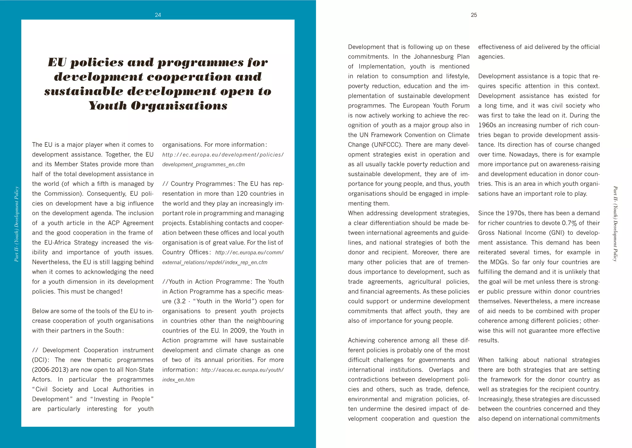 24                                                                                                           25




                                                                                                                                                   D+@+:%16+($'$*4$'#0',%::%N#(8'/1'%('$*+0+'            +,,+3$#@+(+00'%, '4#"'"+:#@+&+"']>'$*+'%,,#3#4:'
                                                                                                                                                   3%66#$6+($0T' J(' $*+' 5%*4((+0]/&8' 2:4('            48+(3#+0T''
                                           EU policies and programmes for                                                                          %, ' J61:+6+($4$#%(9' >%/$*' #0' 6+($#%(+"'

                                            development cooperation and                                                                            #(' &+:4$#%(' $%' 3%(0/61$#%(' 4("' :#,+0$>:+9'       D+@+:%16+($'400#0$4(3+'#0'4'$%1#3'$*4$'&+d
                                                                                                                                                   1%@+&$>' &+"/3$#%(9' +"/34$#%(' 4("' $*+' #6d         M/#&+0' 01+3#,#3' 4$$+($#%(' #(' $*#0' 3%($+L$T'
                                          sustainable development open to                                                                          1:+6+($4$#%(' %, ' 0/0$4#(4]:+' "+@+:%16+($'          D+@+:%16+($' 400#0$4(3+' *40' +L#0$+"' ,%&'
                                                Youth Organisations                                                                                1&%8&466+0T' ;*+' !/&%1+4(' F%/$*' =%&/6'             4' :%(8' $#6+9' 4("' #$' N40' 3#@#:' 0%3#+$>' N*%'
                                                                                                                                                   #0'(%N'43$#@+:>'N%&k#(8'$%'43*#+@+'$*+'&+3d           N40',#&0$'$%'$4k+'$*+':+4"'%('#$T'D/&#(8'$*+'
                                                                                                                                                   %8(#$#%('%, '>%/$*'40'4'64A%&'8&%/1'4:0%'#('          GRaI0'4('#(3&+40#(8'(/6]+&'%, '*'3%/(d
                                                                                                                                                   $*+'eP'=&46+N%&k')%(@+($#%('%('):#64$+'               $&#+0']+84('$%'1&%@#"+'"+@+:%16+($'400#0d
                                      ;*+'!e'#0'4'64A%&'1:4>+&'N*+('#$'3%6+0'$%'            %&84(#04$#%(0T'=%&'6%&+'#(,%&64$#%('O                  )*4(8+' UeP=)))VT' ;*+&+' 4&+' 64(>' "+@+:d           $4(3+T'J$0'"#&+3$#%('*40'%, '3%/&0+'3*4(8+"'
                                      "+@+:%16+($' 400#0$4(3+T' ;%8+$*+&9' $*+' !e'         %$$3&?CC.DE.#("30E.#C2.,.4"3).1$C3"4-D-.+C             %16+($' 0$&4$+8#+0' +L#0$' #(' %1+&4$#%(' 4("'        %@+&'$#6+T'P%N4"4>09'$*+&+'#0',%&'+L461:+'
                                      4("'#$0'+6]+&'C$4$+0'1&%@#"+'6%&+'$*4('              2.,.4"3).1$F3("5(0)).+F.1EDA)                          40'4::'/0/4::>'$43k:+'1%@+&$>'&+"/3$#%('4("'          6%&+'#61%&$4(3+'1/$'%('4N4&+(+00d&4#0#(8'
                                      *4:, '%, '$*+'$%$4:'"+@+:%16+($'400#0$4(3+'#('                                                               0/0$4#(4]:+' "+@+:%16+($9' $*+>' 4&+' %, ' #6d        4("'"+@+:%16+($'+"/34$#%('#('"%(%&'3%/(d
                                      $*+'N%&:"'U%, 'N*#3*'4',#,$*'#0'64(48+"']>'           ^^')%/($&>'2&%8&466+0'O';*+'!e'*40'&+1d                1%&$4(3+',%&'>%/(8'1+%1:+9'4("'$*/09'>%/$*'           $&#+0T';*#0'#0'4('4&+4'#('N*#3*'>%/$*'%&84(#d
Part II- (Youth) Development Policy




                                                                                                                                                                                                                                                              Part II- (Youth) Development Policy
                                      $*+' )%66#00#%(VT' )%(0+M/+($:>9' !e' 1%:#d           &+0+($4$#%('#('6%&+'$*4('GHI'3%/($&#+0'#('             %&84(#04$#%(0'0*%/:"']+'+(848+"'#('#61:+d             04$#%(0'*4@+'4('#61%&$4($'&%:+'$%'1:4>T'
                                      3#+0' %(' "+@+:%16+($' *4@+' 4' ]#8' #(,:/+(3+'       $*+'N%&:"'4("'$*+>'1:4>'4('#(3&+40#(8:>'#6d            6+($#(8'$*+6T'
                                      %('$*+'"+@+:%16+($'48+("4T';*+'#(3:/0#%('             1%&$4($'&%:+'#('1&%8&466#(8'4("'64(48#(8'              W*+(' 4""&+00#(8' "+@+:%16+($' 0$&4$+8#+09'           C#(3+'$*+'GRcI09'$*+&+'*40']++('4'"+64("'
                                      %, ' 4' >%/$*' 4&$#3:+' #(' $*+' B)2' B8&++6+($'      1&%A+3$0T'!0$4]:#0*#(8'3%($43$0'4("'3%%1+&d            4'3:+4&'"#,,+&+($#4$#%('0*%/:"']+'64"+']+d            ,%&'*+&'3%/($&#+0'$%'"+@%$+'ITcj'%, '$*+#&'
                                      4("'$*+'8%%"'3%%1+&4$#%('#('$*+',&46+'%, '            4$#%(']+$N++('$*+0+'%,,#3+0'4("':%34:'>%/$*'           $N++('#($+&(4$#%(4:'48&++6+($0'4("'8/#"+d             .&%00' P4$#%(4:' J(3%6+' U.PJV' $%' "+@+:%1d
                                      $*+' !edB,"' C$&4$+8>' #(3&+40+"' $*+' @#0d        %&84(#04$#%('#0'%, '8&+4$'@4:/+T'=%&'$*+':#0$'%, '     :#(+09' 4("' (4$#%(4:' 0$&4$+8#+0' %, ' ]%$*' $*+'    6+($' 400#0$4(3+T' ;*#0' "+64("' *40' ]++('
                                      #]#:#$>' 4("' #61%&$4(3+' %, ' >%/$*' #00/+0T'        )%/($&>' Y,,#3+0'O' %$$3&?CC.DE.#("30E.#CD"))C         "%(%&' 4("' &+3#1#+($T' %&+%@+&9' $*+&+' 4&+'        &+#$+&4$+"' 0+@+&4:' $#6+09' ,%&' +L461:+' #('
                                      P+@+&$*+:+009'$*+'!e'#0'0$#::':488#(8']+*#("'         .G$.(104F(.40$-"1+C(.32.4C-12.GF(.3F.1EDA)             64(>' %$*+&' 1%:#3#+0' $*4$' 4&+' %, ' $&+6+(d        $*+' D.0T' C%' ,4&' %(:>' ,%/&' 3%/($&#+0' 4&+'
                                      N*+('#$'3%6+0'$%'43k(%N:+"8#(8'$*+'(++"'                                                                     "%/0'#61%&$4(3+'$%'"+@+:%16+($9'0/3*'40'              ,/:,#::#(8'$*+'"+64("'4("'#$'#0'/(:#k+:>'$*4$'
                                      ,%&' 4' >%/$*' "#6+(0#%(' #(' #$0' "+@+:%16+($'       ^^F%/$*' #(' B3$#%(' 2&%8&466+'O' ;*+' F%/$*'          $&4"+' 48&++6+($09' 48/:$/&4:' 1%:#3#+09'          $*+'8%4:'N#::']+'6+$'/(:+00'$*+&+'#0'0$&%(8d
                                      1%:#3#+0T';*#0'6/0$']+'3*4(8+"'[                      #('B3$#%('2&%8&466+'*40'4'01+3#,#3'6+40d               4("',#(4(3#4:'48&++6+($0T'B0'$*+0+'1%:#3#+0'          +&' 1/]:#3' 1&+00/&+' N#$*#(' "%(%&' 3%/($&#+0'
                                                                                            /&+' UQTH' d' m'F%/$*' #(' $*+' W%&:"'nV' %1+(' ,%&'   3%/:"' 0/11%&$' %&' /("+&6#(+' "+@+:%16+($'           $*+60+:@+0T'P+@+&$*+:+009'4'6+&+'#(3&+40+'
                                      K+:%N'4&+'0%6+'%, '$*+'$%%:0'%, '$*+'!e'$%'#(d        %&84(#04$#%(0' $%' 1&+0+($' >%/$*' 1&%A+3$0'           3%66#$6+($0' $*4$' 4,,+3$' >%/$*9' $*+>' 4&+'         %, ' 4#"' (++"0' $%' ]+' 3%6]#(+"' N#$*' 1&%1+&'
                                      3&+40+'3%%1+&4$#%('%, '>%/$*'%&84(#04$#%(0'           #(' 3%/($&#+0' %$*+&' $*4(' $*+' (+#8*]%/&#(8'         4:0%'%, '#61%&$4(3+',%&'>%/(8'1+%1:+T'                3%*+&+(3+'46%(8'"#,,+&+($'1%:#3#+0'f'%$*+&d
                                      N#$*'$*+#&'14&$(+&0'#('$*+'C%/$*'O                    3%/($&#+0'%, '$*+'!eT'J('HIIR9'$*+'F%/$*'#('                                                                 N#0+'$*#0'N#::'(%$'8/4&4($++'6%&+'+,,+3$#@+'
                                                                                            B3$#%(' 1&%8&466+' N#::' *4@+' 0/0$4#(4]:+'            B3*#+@#(8' 3%*+&+(3+' 46%(8' 4::' $*+0+' "#,d         &+0/:$0T
                                      ^^' D+@+:%16+($' )%%1+&4$#%(' #(0$&/6+($'             "+@+:%16+($' 4("' 3:#64$+' 3*4(8+' 40' %(+'            ,+&+($'1%:#3#+0'#0'1&%]4]:>'%(+'%, '$*+'6%0$'
                                      UD)JV'O' ;*+' (+N' $*+64$#3' 1&%8&466+0'              %, ' $N%' %, ' #$0' 4((/4:' 1&#%&#$#+0T' =%&' 6%&+'    "#,,#3/:$' 3*4::+(8+0' ,%&' 8%@+&(6+($0' 4("'         W*+(' $4:k#(8' 4]%/$' (4$#%(4:' 0$&4$+8#+0'
                                      UHIIadHIGQV'4&+'(%N'%1+('$%'4::'P%(dC$4$+'            #(,%&64$#%('O' %$$3&?CC.0D.0E.DE.#("30E.#C8"#$%C       #($+&(4$#%(4:' #(0$#$/$#%(0T' Y@+&:410' 4("'          $*+&+' 4&+' ]%$*' 0$&4$+8#+0' $*4$' 4&+' 0+$$#(8'
                                      B3$%&0T' J(' 14&$#3/:4&' $*+' 1&%8&466+0'             -12.GF.1E%$)                                           3%($&4"#3$#%(0' ]+$N++(' "+@+:%16+($' 1%:#d           $*+' ,&46+N%&k' ,%&' $*+' "%(%&' 3%/($&>' 40'
                                      m')#@#:' C%3#+$>' 4("' E%34:' B/$*%&#$#+0' #('                                                               3#+0' 4("' %$*+&09' 0/3*' 40' $&4"+9' "+,+(3+9'       N+::'40'0$&4$+8#+0',%&'$*+'&+3#1#+($'3%/($&>T'
                                      D+@+:%16+($'n' 4("' m'J(@+0$#(8' #(' 2+%1:+'n'                                                               +(@#&%(6+($4:' 4("' 6#8&4$#%(' 1%:#3#+09' %,d         J(3&+40#(8:>9'$*+0+'0$&4$+8#+0'4&+'"#03/00+"'
                                      4&+' 14&$#3/:4&:>' #($+&+0$#(8' ,%&' >%/$*'                                                                  $+(' /("+&6#(+' $*+' "+0#&+"' #6143$' %, ' "+d        ]+$N++('$*+'3%/($&#+0'3%(3+&(+"'4("'$*+>'
                                                                                                                                                   @+:%16+($' 3%%1+&4$#%(' 4("' M/+0$#%(' $*+'           4:0%'"+1+("'%('#($+&(4$#%(4:'3%66#$6+($0'
 