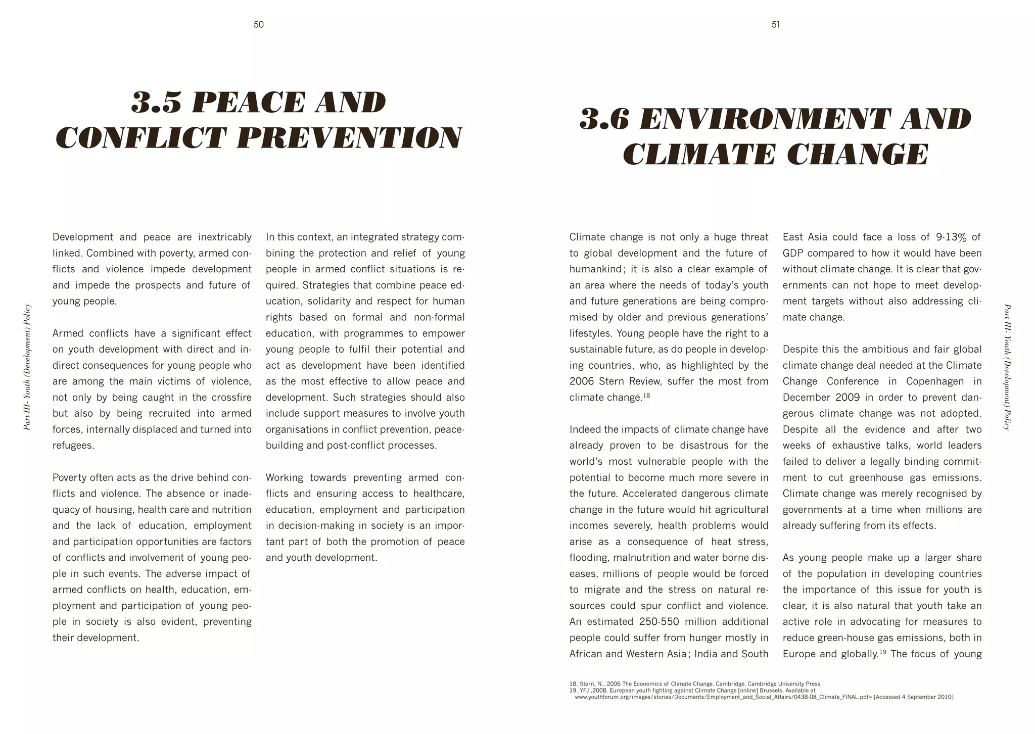 50                                                                                                                            51




                                          3.5 PEACE AND
                                                                                                                                                       3.6 ENVIRONMENT AND
                                       CONFLICT PREVENTION
                                                                                                                                                          CLIMATE CHANGE

                                       D+@+:%16+($' 4("' 1+43+' 4&+' #(+L$"]:>'             J('$*#0'3%($+L$9'4('#($+8&4$+"'0$&4$+8>'3%6d         ):#64$+' 3*4(8+' #0' (%$' %(:>' 4' */8+' $*&+4$'                         !40$' B0#4' 3%/:"' ,43+' 4' :%00' %, ' RdGQj' %, '
                                       :#(k+"T')%6]#(+"'N#$*'1%@+&$>9'4&6+"'3%(d               ]#(#(8' $*+' 1&%$+3$#%(' 4("' &+:#+, ' %, ' >%/(8'   $%' 8:%]4:' "+@+:%16+($' 4("' $*+' ,/$/&+' %, '                          .D2'3%614&+"'$%'*%N'#$'N%/:"'*4@+']++('
                                       ,:#3$0' 4("' @#%:+(3+' #61+"+' "+@+:%16+($'             1+%1:+' #(' 4&6+"' 3%(,:#3$' 0#$/4$#%(0' #0' &+d     */64(k#("'f' #$' #0' 4:0%' 4' 3:+4&' +L461:+' %, '                       N#$*%/$'3:#64$+'3*4(8+T'J$'#0'3:+4&'$*4$'8%@d
                                       4("' #61+"+' $*+' 1&%01+3$0' 4("' ,/$/&+' %, '          M/#&+"T'C$&4$+8#+0'$*4$'3%6]#(+'1+43+'+"d            4('4&+4'N*+&+'$*+'(++"0'%, '$%"4>g0'>%/$*'                               +&(6+($0' 34(' (%$' *%1+' $%' 6++$' "+@+:%1d
                                       >%/(8'1+%1:+T                                           /34$#%(9' 0%:#"4&#$>' 4("' &+01+3$' ,%&' */64('      4("' ,/$/&+'8+(+&4$#%(0'4&+']+#(8'3%61&%d                                6+($' $4&8+$0' N#$*%/$' 4:0%' 4""&+00#(8' 3:#d
Part III- Youth (Development) Policy




                                                                                                                                                                                                                                                                                         Part III- Youth (Development) Policy
                                                                                               *$0' ]40+"' %(' ,%&64:' 4("' (%(d,%&64:'          6#0+"' ]>' %:"+&' 4("' 1&+@#%/0' 8+(+&4$#%(0g'                           64$+'3*4(8+T'
                                       B&6+"' 3%(,:#3$0' *4@+' 4' 0#8(#,#34($' +,,+3$'         +"/34$#%(9' N#$*' 1&%8&466+0' $%' +61%N+&'           :#,+0$>:+0T'F%/(8'1+%1:+'*4@+'$*+'*$'$%'4'
                                       %(' >%/$*' "+@+:%16+($' N#$*' "#&+3$' 4("' #(d          >%/(8' 1+%1:+' $%' ,/:,#:' $*+#&' 1%$+($#4:' 4("'    0/0$4#(4]:+',/$/&+9'40'"%'1+%1:+'#('"+@+:%1d                             D+01#$+'$*#0'$*+'46]#$#%/0'4("',4#&'8:%]4:'
                                       "#&+3$'3%(0+M/+(3+0',%&'>%/(8'1+%1:+'N*%'               43$' 40' "+@+:%16+($' *4@+' ]++(' #"+($#,#+"'        #(8' 3%/($&#+09' N*%9' 40' *#8*:#8*$+"' ]>' $*+'                         3:#64$+'3*4(8+'"+4:'(++"+"'4$'$*+'):#64$+'
                                       4&+' 46%(8' $*+' 64#(' @#3$#60' %, ' @#%:+(3+9'         40' $*+' 6%0$' +,,+3$#@+' $%' 4::%N' 1+43+' 4("'     HIIa' C$+&(' X+@#+N9' 0/,,+&' $*+' 6%0$' ,&%6'                           )*4(8+' )%(,+&+(3+' #(' )%1+(*48+(' #('
                                       (%$' %(:>' ]>' ]+#(8' 34/8*$' #(' $*+' 3&%00,#&+'       "+@+:%16+($T' C/3*' 0$&4$+8#+0' 0*%/:"' 4:0%'        3:#64$+'3*4(8+TGS                                                        D+3+6]+&' HIIR' #(' %&"+&' $%' 1&+@+($' "4(d
                                       ]/$' 4:0%' ]>' ]+#(8' &+3&/#$+"' #($%' 4&6+"'           #(3:/"+'0/11%&$'6+40/&+0'$%'#(@%:@+'>%/$*'                                                                                    8+&%/0' 3:#64$+' 3*4(8+' N40' (%$' 4"%1$+"T'
                                       ,%&3+09'#($+&(4::>'"#01:43+"'4("'$/&(+"'#($%'           %&84(#04$#%(0'#('3%(,:#3$'1&+@+($#%(9'1+43+d         J("++"'$*+'#6143$0'%, '3:#64$+'3*4(8+'*4@+'                              D+01#$+' 4::' $*+' +@#"+(3+' 4("' 4,$+&' $N%'
                                       &+,/8++0T                                               ]/#:"#(8'4("'1%0$d3%(,:#3$'1&%3+00+0T'               4:&+4">' 1&%@+(' $%' ]+' "#040$&%/0' ,%&' $*+'                           N++k0' %, ' +L*4/0$#@+' $4:k09' N%&:"' :+4"+&0'
                                                                                                                                                    N%&:"g0' 6%0$' @/:(+&4]:+' 1+%1:+' N#$*' $*+'                            ,4#:+"'$%'"+:#@+&'4':+84::>']#("#(8'3%66#$d
                                       2%@+&$>'%,$+('43$0'40'$*+'"&#@+']+*#("'3%(d             W%&k#(8' $%N4&"0' 1&+@+($#(8' 4&6+"' 3%(d            1%$+($#4:'$%']+3%6+'6/3*'6%&+'0+@+&+'#('                                 6+($' $%' 3/$' 8&++(*%/0+' 840' +6#00#%(0T'
                                       ,:#3$0' 4("' @#%:+(3+T' ;*+' 4]0+(3+' %&' #(4"+d        ,:#3$0' 4("' +(0/&#(8' 433+00' $%' *+4:$*34&+9'      $*+',/$/&+T'B33+:+&4$+"'"4(8+&%/0'3:#64$+'                               ):#64$+'3*4(8+'N40'6+&+:>'&+3%8(#0+"']>'
                                       M/43>'%, '*%/0#(89'*+4:$*'34&+'4("'(/$&#$#%('           +"/34$#%(9' +61:%>6+($' 4("' 14&$#3#14$#%('          3*4(8+'#('$*+',/$/&+'N%/:"'*#$'48/:$/&4:'                             8%@+&(6+($0' 4$' 4' $#6+' N*+(' 6#::#%(0' 4&+'
                                       4("' $*+' :43k' %, ' +"/34$#%(9' +61:%>6+($'            #('"+3#0#%(d64k#(8'#('0%3#+$>'#0'4('#61%&d           #(3%6+0' 0+@+&+:>9' *+4:$*' 1&%]:+60' N%/:"'                             4:&+4">'0/,,+&#(8',&%6'#$0'+,,+3$0T
                                       4("'14&$#3#14$#%('%11%&$/(#$#+0'4&+',43$%&0'            $4($'14&$'%, ']%$*'$*+'1&%6%$#%('%, '1+43+'          4 +' 40' 4' 3%(0+M/+(3+' %, ' *+4$' 0$&+009'
                                       %, '3%(,:#3$0'4("'#(@%:@+6+($'%, '>%/(8'1+%d            4("'>%/$*'"+@+:%16+($T                               ,:%%"#(89'64:(/$&#$#%('4("'N4$+&']%&(+'"#0d                              B0' >%/(8' 1+%1:+' 64k+' /1' 4' :4&8+&' 0*4&+'
                                       1:+'#('0/3*'+@+($0T';*+'4"@+&0+'#6143$'%, '                                                                  +40+09'6#::#%(0'%, '1+%1:+'N%/:"']+',%&3+"'                              %, ' $*+' 1%1/:4$#%(' #(' "+@+:%1#(8' 3%/($&#+0'
                                       4&6+"'3%(,:#3$0'%('*+4:$*9'+"/34$#%(9'+6d                                                                    $%' 6#8&4$+' 4("' $*+' 0$&+00' %(' (4$/&4:' &+d                          $*+' #61%&$4(3+' %, ' $*#0' #00/+' ,%&' >%/$*' #0'
                                       1:%>6+($'4("'14&$#3#14$#%('%, '>%/(8'1+%d                                                                    0%/&3+0' 3%/:"' 01/&' 3%(,:#3$' 4("' @#%:+(3+T'                          3:+4&9'#$'#0'4:0%'(4$/&4:'$*4$'>%/$*'$4k+'4('
                                       1:+' #(' 0%3#+$>' #0' 4:0%' +@#"+($9' 1&+@+($#(8'                                                            B(' +0$#64$+"' H`Id``I' 6#::#%(' 4""#$#%(4:'                             43$#@+' &%:+' #(' 4"@%34$#(8' ,%&' 6+40/&+0' $%'
                                       $*+#&'"+@+:%16+($T                                                                                           1+%1:+'3%/:"'0/,,+&',&%6'*/(8+&'6%0$:>'#('                               &+"/3+'8&++(d*%/0+'840'+6#00#%(09']%$*'#('
                                                                                                                                                    B,"('4("'W+0$+&('B0#4'f'J("#4'4("'C%/$*'                              !/&%1+'4("'8:%]4::>TGR';*+',%3/0'%, '>%/(8'

                                                                                                                                                    GST'C$+&(9'PT9'HIIa';*+'!3%(%6#30'%, '):#64$+')*4(8+T')46]&#"8+9')46]&#"8+'e(#@+&0#$>'2&+00
                                                                                                                                                    GRT'F=5'9HIIST'!/&%1+4('>%/$*',#8*$#(8'484#(0$'):#64$+')*4(8+'h%(:#(+i'K&/00+:0T'B@4#:4]:+'4$'
                                                                                                                                                    ' NNNT>%/$*,%&/6T%&8^#648+0^0$%&#+0^D%3/6+($0^!61:%>6+($q4("qC%3#4:qB,,4#&0^I_QSdISq):#64$+q=JPBET1",s'hB33+00+"'_'C+1$+6]+&'HIGIi
 