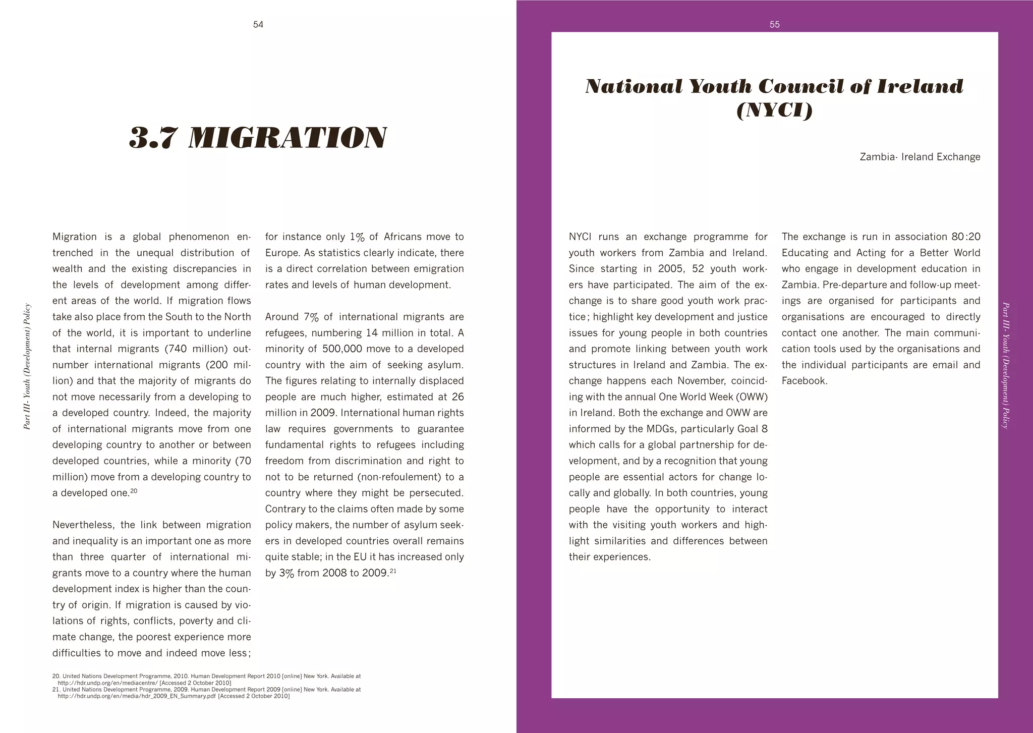 54                                                                                                           55




                                                                                                                                                                           National Youth Council of Ireland
                                                                                                                                                                                        (NYCI)
                                                                  3.7 MIGRATION                                                                                                                                                                   l46]#4d'J&+:4("'!L3*4(8+




                                       #8&4$#%(' #0' 4' 8:%]4:' 1*+(%6+(%(' +(d                                   ,%&' #(0$4(3+' %(:>' Gj' %, ' B,"(0' 6%@+' $%'   PF)J' &/(0' 4(' +L3*4(8+' 1&%8&466+' ,%&'                ;*+' +L3*4(8+' #0' &/(' #(' 400%3#4$#%(' SI'OHI'
                                       $&+(3*+"' #(' $*+' /(+M/4:' "#0$&#]/$#%(' %, '                              !/&%1+T'B0'0$4$#0$#30'3:+4&:>'#("#34$+9'$*+&+'      >%/$*' N%&k+&0' ,&%6' l46]#4' 4("' J&+:4("T'             !"/34$#(8' 4("' B3$#(8' ,%&' 4' K+$$+&' W%&:"'
                                       N+4:$*' 4("' $*+' +L#0$#(8' "#03&+14(3#+0' #('                              #0'4'"#&+3$'3%&&+:4$#%(']+$N++('+6#8&4$#%('         C#(3+' 0$4&$#(8' #(' HII`9' `H' >%/$*' N%&kd             N*%' +(848+' #(' "+@+:%16+($' +"/34$#%(' #('
                                       $*+' :+@+:0' %, ' "+@+:%16+($' 46%(8' "#,,+&d                               &4$+0'4("':+@+:0'%, '*/64('"+@+:%16+($T'            +&0' *4@+' 14&$#3#14$+"T' ;*+' 4#6' %, ' $*+' +Ld        l46]#4T'2&+d"+14&$/&+'4("',%::%Nd/1'6++$d
                                       +($'4&+40'%, '$*+'N%&:"T'J, '6#8&4$#%(',:%N0'                                                                                   3*4(8+' #0' $%' 0*4&+' 8%%"' >%/$*' N%&k'1&43d           #(80' 4&+' %&84(#0+"' ,%&' 14&$#3#14($0' 4("'




                                                                                                                                                                                                                                                                                   Part III- Youth (Development) Policy
Part III- Youth (Development) Policy




                                       $4k+'4:0%'1:43+',&%6'$*+'C%/$*'$%'$*+'P%&$*'                                B&%/("' cj' %, ' #($+&(4$#%(4:' 6#8&4($0' 4&+'      $#3+'f'*#8*:#8*$'k+>'"+@+:%16+($'4("'A/0$#3+'            %&84(#04$#%(0' 4&+' +(3%/&48+"' $%' "#&+3$:>'
                                       %, ' $*+' N%&:"9' #$' #0' #61%&$4($' $%' /("+&:#(+'                         &+,/8++09'(/6]+&#(8'G_'6#::#%('#('$%$4:T'B'         #00/+0' ,%&' >%/(8' 1+%1:+' #(' ]%$*' 3%/($&#+0'         3%($43$' %(+' 4(%$*+&T' ;*+' 64#(' 3%66/(#d
                                       $*4$' #($+&(4:' 6#8&4($0' Uc_I' 6#::#%(V' %/$d                              6#(%&#$>'%, '`II9III'6%@+'$%'4'"+@+:%1+"'           4("' 1&%6%$+' :#(k#(8' ]+$N++(' >%/$*' N%&k'             34$#%('$%%:0'/0+"']>'$*+'%&84(#04$#%(0'4("'
                                       (/6]+&' #($+&(4$#%(4:' 6#8&4($0' UHII' 6#:d                                 3%/($&>' N#$*' $*+' 4#6' %, ' 0++k#(8' 40>:/6T'     0$&/3$/&+0' #(' J&+:4("' 4("' l46]#4T' ;*+' +Ld          $*+' #("#@#"/4:' 14&$#3#14($0' 4&+' +64#:' 4("'
                                       :#%(V'4("'$*4$'$*+'64A%&#$>'%, '6#8&4($0'"%'                                ;*+',#8/&+0'&+:4$#(8'$%'#($+&(4::>'"#01:43+"'       3*4(8+' *411+(0' +43*' P%@+6]+&9' 3%#(3#"d               =43+]%%kT'
                                       (%$'6%@+'(+3+004&#:>',&%6'4'"+@+:%1#(8'$%'                                  1+%1:+' 4&+' 6/3*' *#8*+&9' +0$#64$+"' 4$' Ha'      #(8'N#$*'$*+'4((/4:'Y(+'W%&:"'W++k'UYWWV'
                                       4' "+@+:%1+"' 3%/($&>T' J("++"9' $*+' 64A%&#$>'                             6#::#%('#('HIIRT'J($+&(4$#%(4:'*/64('*$0'        #('J&+:4("T'K%$*'$*+'+L3*4(8+'4("'YWW'4&+'
                                       %, ' #($+&(4$#%(4:' 6#8&4($0' 6%@+' ,&%6' %(+'                              :4N' &+M/#&+0' 8%@+&(6+($0' $%' 8/4&4($++'          #(,%&6+"']>'$*+'D.09'14&$#3/:4&:>'.%4:'S'
                                       "+@+:%1#(8'3%/($&>'$%'4(%$*+&'%&']+$N++('                                   ,/("46+($4:' *$0' $%' &+,/8++0' #(3:/"#(8'       N*#3*'34::0',%&'4'8:%]4:'14&$(+&0*#1',%&'"+d
                                       "+@+:%1+"' 3%/($&#+09' N*#:+' 4' 6#(%&#$>' UcI'                             ,&++"%6' ,&%6' "#03#(4$#%(' 4("' *$' $%'      @+:%16+($9'4("']>'4'&+3%8(#$#%('$*4$'>%/(8'
                                       6#::#%(V'6%@+',&%6'4'"+@+:%1#(8'3%/($&>'$%'                                 (%$' $%' ]+' &+$/&(+"' U(%(d&+,%/:+6+($V' $%' 4'    1+%1:+' 4&+' +00+($#4:' 43$%&0' ,%&' 3*4(8+' :%d
                                       4'"+@+:%1+"'%(+THI                                                          3%/($&>' N*+&+' $*+>' 6#8*$' ]+' 1+&0+3/$+"T'       34::>'4("'8:%]4::>T'J(']%$*'3%/($&#+09'>%/(8'
                                                                                                                   )%($&4&>'$%'$*+'3:4#60'%,$+('64"+']>'0%6+'          1+%1:+' *4@+' $*+' %11%&$/(#$>' $%' #($+&43$'
                                       P+@+&$*+:+009' $*+' :#(k' ]+$N++(' 6#8&4$#%('                               1%:#3>'64k+&09'$*+'(/6]+&'%, '40>:/6'0++kd          N#$*' $*+' @#0#$#(8' >%/$*' N%&k+&0' 4("' *#8*d
                                       4("'#(+M/4:#$>'#0'4('#61%&$4($'%(+'40'6%&+'                                 +&0'#('"+@+:%1+"'3%/($&#+0'%@+&4::'&+64#(0'         :#8*$' 0#6#:4&#$#+0' 4("' "#,,+&+(3+0' ]+$N++('
                                       $*4(' $*&++' M/4&$+&' %, ' #($+&(4$#%(4:' 6#d                               M/#$+'0$4]:+f'#('$*+'!e'#$'*40'#(3&+40+"'%(:>'      $*+#&'+L1+&#+(3+0T
                                       8&4($0'6%@+'$%'4'3%/($&>'N*+&+'$*+'*/64('                                   ]>'Qj',&%6'HIIS'$%'HIIRT '           HG


                                       "+@+:%16+($'#("+L'#0'*#8*+&'$*4('$*+'3%/(d
                                       $&>'%, '%#(T'J, '6#8&4$#%('#0'34/0+"']>'@#%d
                                       :4$#%(0'%, '*$09'3%(,:#3$09'1%@+&$>'4("'3:#d
                                       64$+'3*4(8+9'$*+'1%%&+0$'+L1+&#+(3+'6%&+'
                                       "#,,#3/:$#+0'$%'6%@+'4("'#("++"'6%@+':+00'f'

                                       HIT'e(#$+"'P4$#%(0'D+@+:%16+($'2&%8&466+9'HIGIT'7/64('D+@+:%16+($'X+1%&$'HIGI'h%(:#(+i'P+N'F%&kT'B@4#:4]:+'4$'
                                       ' *$$1'O^^*"&T/("1T%&8^+(^6+"#43+($&+^'hB33+00+"'H'Y3$%]+&'HIGIi
                                       HGT'e(#$+"'P4$#%(0'D+@+:%16+($'2&%8&466+9'HIIRT'7/64('D+@+:%16+($'X+1%&$'HIIR'h%(:#(+i'P+N'F%&kT'B@4#:4]:+'4$'
                                       ' *$$1'O^^*"&T/("1T%&8^+(^6+"#4^*"&qHIIRq!PqC/664&>T1", 'hB33+00+"'H'Y3$%]+&'HIGIi
 