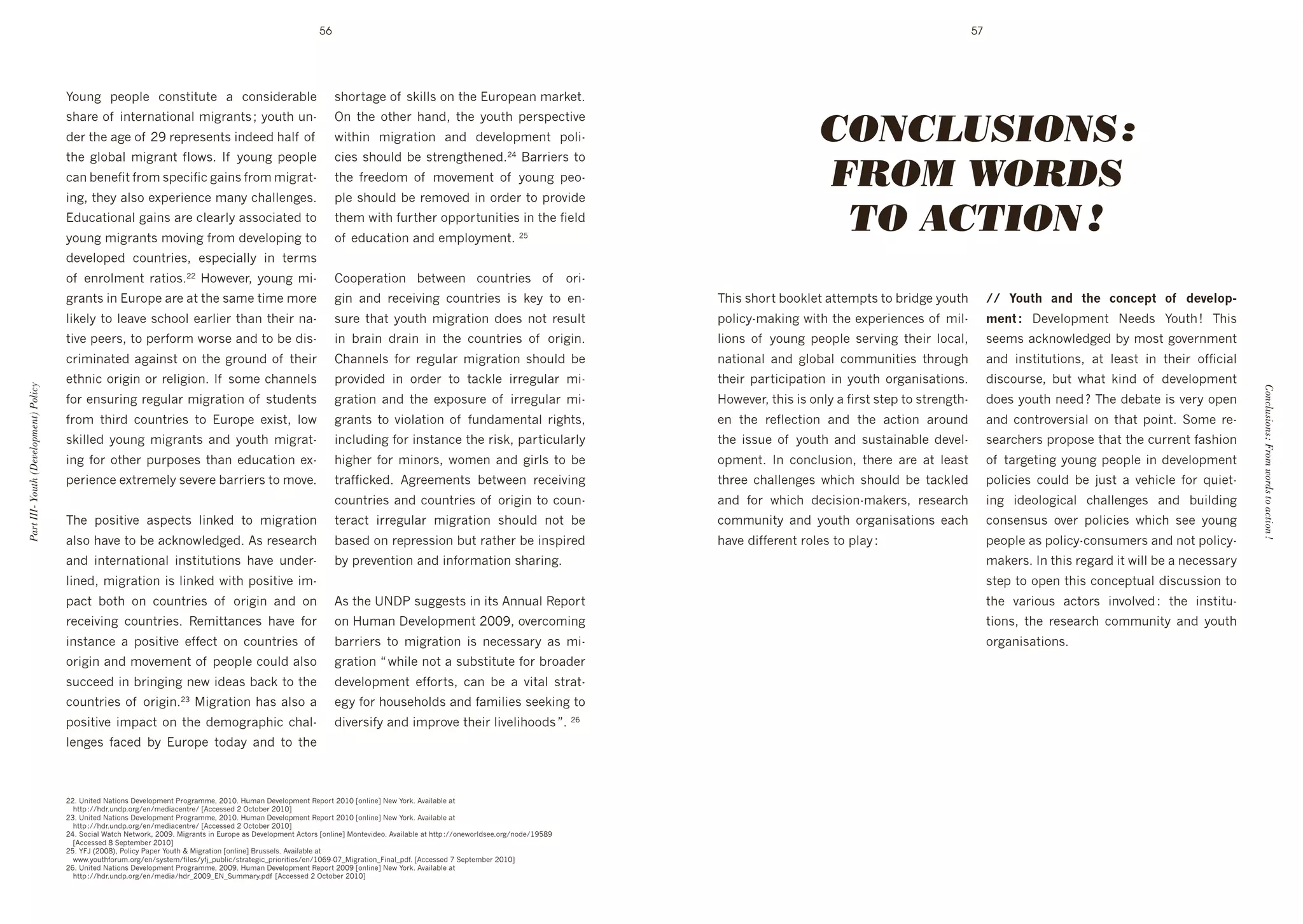 56                                                                                                                         57




                                       F%/(8' 1+%1:+' 3%(0$#$/$+' 4' 3%(0#"+&4]:+'                                   0*%&$48+'%, '0k#::0'%('$*+'!/&%1+4('64&k+$T'


                                                                                                                                                                                                            CONCLUSIONS :
                                       0*4&+'%, '#($+&(4$#%(4:'6#8&4($0'f'>%/$*'/(d                                  Y(' $*+' %$*+&' *4("9' $*+' >%/$*' 1+&01+3$#@+'
                                       "+&'$*+'48+'%, 'HR'&+1&+0+($0'#("++"'*4:, '%, '                               N#$*#(' 6#8&4$#%(' 4("' "+@+:%16+($' 1%:#d
                                       $*+' 8:%]4:' 6#8&4($' ,:%N0T' J, ' >%/(8' 1+%1:+'                             3#+0'0*%/:"']+'0$&+(8$*+(+"T 'K4&&#+&0'$%'        H_


                                       34(']+(+,#$',&%6'01+3#,#3'84#(0',&%6'6#8&4$d
                                       #(89'$*+>'4:0%'+L1+&#+(3+'64(>'3*4::+(8+0T'
                                                                                                                     $*+' ,&++"%6' %, ' 6%@+6+($' %, ' >%/(8' 1+%d
                                                                                                                     1:+'0*%/:"']+'&+6%@+"'#('%&"+&'$%'1&%@#"+'
                                                                                                                                                                                                            FROM WORDS
                                       !"/34$#%(4:'84#(0'4&+'3:+4&:>'400%3#4$+"'$%'
                                       >%/(8'6#8&4($0'6%@#(8',&%6'"+@+:%1#(8'$%'
                                                                                                                     $*+6'N#$*',/&$*+&'%11%&$/(#$#+0'#('$*+',#+:"'
                                                                                                                     %, '+"/34$#%('4("'+61:%>6+($T'H`
                                                                                                                                                                                                             TO ACTION !
                                       "+@+:%1+"' 3%/($&#+09' +01+3#4::>' #(' $+&60'
                                       %, ' +(&%:6+($' &4$#%0THH' 7%N+@+&9' >%/(8' 6#d                               )%%1+&4$#%(' ]+$N++(' 3%/($&#+0' %, ' %&#d
                                       8&4($0'#('!/&%1+'4&+'4$'$*+'046+'$#6+'6%&+'                                   8#(' 4("' &+3+#@#(8' 3%/($&#+0' #0' k+>' $%' +(d                   ;*#0'0*%&$']%%k:+$'4$$+61$0'$%']&#"8+'>%/$*'            WW$ -(&./$ +,9$ ./*$ A(,A*).$ (G$ 9*:*;()4
                                       :#k+:>'$%':+4@+'03*%%:'+4&:#+&'$*4('$*+#&'(4d                                 0/&+' $*4$' >%/$*' 6#8&4$#%(' "%+0' (%$' &+0/:$'                   1%:#3>d64k#(8'N#$*'$*+'+L1+&#+(3+0'%, '6#:d             1*,.$5$ D+@+:%16+($' P++"0' F%/$*'[' ;*#0'
                                       $#@+'1++&09'$%'1+&,%&6'N%&0+'4("'$%']+'"#0d                                   #(' ]&4#(' "&4#(' #(' $*+' 3%/($&#+0' %, ' %#(T'                :#%(0' %, ' >%/(8' 1+%1:+' 0+&@#(8' $*+#&' :%34:9'      0++60'43k(%N:+"8+"']>'6%0$'8%@+&(6+($'
                                       3#(4$+"'484#(0$'%('$*+'8&%/("'%, '$*+#&'                                   )*4((+:0' ,%&' &+8/:4&' 6#8&4$#%(' 0*%/:"' ]+'                     (4$#%(4:' 4("' 8:%]4:' 3%66/(#$#+0' $*&%/8*'            4("' #(0$#$/$#%(09' 4$' :+40$' #(' $*+#&' %,,#3#4:'
                                       +$*(#3'%#('%&'&+:#8#%(T'J, '0%6+'3*4((+:0'                                 1&%@#"+"' #(' %&"+&' $%' $43k:+' #&&+8/:4&' 6#d                    $*+#&' 14&$#3#14$#%(' #(' >%/$*' %&84(#04$#%(0T'
                                                                                                                                                                                                                                       '        "#03%/&0+9' ]/$' N*4$' k#("' %, ' "+@+:%16+($'
Part III- Youth (Development) Policy




                                                                                                                                                                                                                                                                                                      Conclusions : From words to action !
                                       ,%&'+(0/&#(8'&+8/:4&'6#8&4$#%('%, '0$/"+($0'                                  8&4$#%(' 4("' $*+' +L1%0/&+' %, ' #&&+8/:4&' 6#d                   7%N+@+&9'$*#0'#0'%(:>'4',#&0$'0$+1'$%'0$&+(8$*d         "%+0'>%/$*'(++"'Z';*+'"+]4$+'#0'@+&>'%1+('
                                       ,&%6' $*#&"' 3%/($&#+0' $%' !/&%1+' +L#0$9' :%N'                              8&4($0' $%' @#%:4$#%(' %, ' ,/("46+($4:' *$09'                  +(' $*+' &+,:+3$#%(' 4("' $*+' 43$#%(' 4&%/("'          4("' 3%($&%@+&0#4:' %(' $*4$' 1%#($T' C%6+' &+d
                                       0k#::+"' >%/(8' 6#8&4($0' 4("' >%/$*' 6#8&4$d                                 #(3:/"#(8',%&'#(0$4(3+'$*+' k9'14&$#3/:4&:>'                     $*+' #00/+' %, ' >%/$*' 4("' 0/0$4#(4]:+' "+@+:d        0+4&3*+&0'1&%1%0+'$*4$'$*+'3/&&+($',40*#%('
                                       #(8' ,%&' %$*+&' 1/&1%0+0' $*4(' +"/34$#%(' +Ld                               *#8*+&' ,%&' 6#(%&09' N%6+(' 4("' 8#&:0' $%' ]+'                   %16+($T' J(' 3%(3:/0#%(9' $*+&+' 4&+' 4$' :+40$'        %, '$4&8+$#(8'>%/(8'1+%1:+'#('"+@+:%16+($'
                                       1+&#+(3+'+L$&+6+:>'0+@+&+']4&&#+&0'$%'6%@+T'                                  $&4,,#3k+"T' B8&++6+($0' ]+$N++(' &+3+#@#(8'                       $*&++' 3*4::+(8+0' N*#3*' 0*%/:"' ]+' $43k:+"'          1%:#3#+0' 3%/:"' ]+' A/0$' 4' @+*#3:+' ,%&' M/#+$d
                                                                                                                     3%/($&#+0'4("'3%/($&#+0'%, '%#('$%'3%/(d                        4("' ,%&' N*#3*' "+3#0#%(d64k+&09' &+0+4&3*'            #(8' #"+%:%8#34:' 3*4::+(8+0' 4("' ]/#:"#(8'
                                       ;*+' 1%0#$#@+' 401+3$0' :#(k+"' $%' 6#8&4$#%('                                $+&43$' #&&+8/:4&' 6#8&4$#%(' 0*%/:"' (%$' ]+'                     3%66/(#$>' 4("' >%/$*' %&84(#04$#%(0' +43*'             3%(0+(0/0' %@+&' 1%:#3#+0' N*#3*' 0++' >%/(8'
                                       4:0%'*4@+'$%']+'43k(%N:+"8+"T'B0'&+0+4&3*'                                    ]40+"'%('&+1&+00#%(']/$'&4$*+&']+'#(01#&+"'                        *4@+'"#,,+&+($'&%:+0'$%'1:4>'O                          1+%1:+'40'1%:#3>d3%(0/6+&0'4("'(%$'1%:#3>d
                                       4("' #($+&(4$#%(4:' #(0$#$/$#%(0' *4@+' /("+&d                                ]>'1&+@+($#%('4("'#(,%&64$#%('0*4&#(8T'                                                                                    64k+&0T'J('$*#0'&+84&"'#$'N#::']+'4'(+3+004&>'
                                       :#(+"9'6#8&4$#%('#0':#(k+"'N#$*'1%0#$#@+'#6d                                                                                                                                                             0$+1'$%'%1+('$*#0'3%(3+1$/4:'"#03/00#%('$%'
                                       143$' ]%$*' %(' 3%/($&#+0' %, ' %#(' 4("' %('                              B0'$*+'ePD2'0/88+0$0'#('#$0'B((/4:'X+1%&$'                                                                                 $*+' @4&#%/0' 43$%&0' #(@%:@+"'O' $*+' #(0$#$/d
                                       &+3+#@#(8' 3%/($&#+0T' X+6#$$4(3+0' *4@+' ,%&'                                %('7/64('D+@+:%16+($'HIIR9'%@+&3%6#(8'                                                                                     $#%(09' $*+' &+0+4&3*' 3%66/(#$>' 4("' >%/$*'
                                       #(0$4(3+' 4' 1%0#$#@+' +,,+3$' %(' 3%/($&#+0' %, '                            ]4&&#+&0' $%' 6#8&4$#%(' #0' (+3+004&>' 40' 6#d                                                                            %&84(#04$#%(0T
                                       %#('4("'6%@+6+($'%, '1+%1:+'3%/:"'4:0%'                                    8&4$#%('m'N*#:+'(%$'4'0/]0$#$/$+',%&']&%4"+&'
                                       0/33++"'#(']&#(8#(8'(+N'#"+40']43k'$%'$*+'                                    "+@+:%16+($' +,,%&$09' 34(' ]+' 4' @#$4:' 0$&4$d
                                       3%/($&#+0'%, '%#(THQ'#8&4$#%('*40'4:0%'4'                                 +8>',%&'*%/0+*%:"0'4("',46#:#+0'0++k#(8'$%'
                                       1%0#$#@+' #6143$' %(' $*+' "+6%8&41*#3' 3*4:d                                 "#@+&0#,>'4("'#61&%@+'$*+#&':#@+:#*%%"0'nT'Ha
                                       :+(8+0' ,43+"' ]>' !/&%1+' $%"4>' 4("' $%' $*+'



                                       HHT'e(#$+"'P4$#%(0'D+@+:%16+($'2&%8&466+9'HIGIT'7/64('D+@+:%16+($'X+1%&$'HIGI'h%(:#(+i'P+N'F%&kT'B@4#:4]:+'4$'
                                       ' *$$1'O^^*"&T/("1T%&8^+(^6+"#43+($&+^'hB33+00+"'H'Y3$%]+&'HIGIi
                                       HQT'e(#$+"'P4$#%(0'D+@+:%16+($'2&%8&466+9'HIGIT'7/64('D+@+:%16+($'X+1%&$'HIGI'h%(:#(+i'P+N'F%&kT'B@4#:4]:+'4$'
                                       ' *$$1'O^^*"&T/("1T%&8^+(^6+"#43+($&+^'hB33+00+"'H'Y3$%]+&'HIGIi'
                                       H_T'C%3#4:'W4$3*'P+$N%&k9'HIIRT'#8&4($0'#('!/&%1+'40'D+@+:%16+($'B3$%&0'h%(:#(+i'%($+@#"+%T'B@4#:4]:+'4$'*$$1'O^^%(+N%&:"0++T%&8^(%"+^GR`SR'
                                       ' hB33+00+"'S'C+1$+6]+&'HIGIi
                                       H`T'F=5'UHIISV9'2%:#3>'241+&'F%/$*'b'#8&4$#%('h%(:#(+i'K&/00+:0T'B@4#:4]:+'4$'
                                       ' NNNT>%/$*,%&/6T%&8^+(^0>0$+6^,#:+0^>,Aq1/]:#3^0$&4$+8#3q1&#%&#$#+0^+(^GIaRdIcq#8&4$#%(q=#(4:q1",T'hB33+00+"'c'C+1$+6]+&'HIGIi
                                       HaT'e(#$+"'P4$#%(0'D+@+:%16+($'2&%8&466+9'HIIRT'7/64('D+@+:%16+($'X+1%&$'HIIR'h%(:#(+i'P+N'F%&kT'B@4#:4]:+'4$'
                                       ' *$$1'O^^*"&T/("1T%&8^+(^6+"#4^*"&qHIIRq!PqC/664&>T1", 'hB33+00+"'H'Y3$%]+&'HIGIi
 