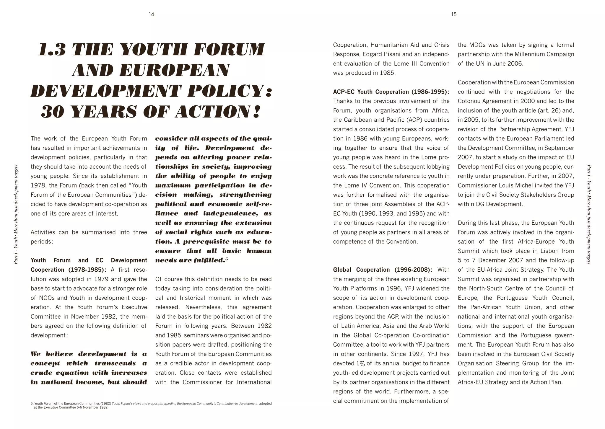 14                                                                                                                                   15




                                                      1.3 THE YOUTH FORUM                                                                                                                                            )%%1+&4$#%(9' 7/64(#$4(' B#"' 4("' ) #0'
                                                                                                                                                                                                                     X+01%(0+9'!"84&"'2#04(#'4("'4('#("+1+("d
                                                                                                                                                                                                                                                                            $*+' D.0' N40' $4k+(' ]>' 0#8(#(8' 4' ,%&64:'
                                                                                                                                                                                                                                                                            14&$(+&0*#1'N#$*'$*+'#::+((#/6')4614#8('


                                                          AND EUROPEAN
                                                                                                                                                                                                                     +($' +@4:/4$#%(' %, ' $*+' E%6+' JJJ' )%(@+($#%('      %, '$*+'eP'#('5/(+'HIIaT
                                                                                                                                                                                                                     N40'1&%"/3+"'#('GRS`T
                                                                                                                                                                                                                                                                            )%%1+&4$#%('N#$*'$*+'!/&%1+4(')%66#00#%('

                                                      DEVELOPMENT POLICY :                                                                                                                                           OP24%P$ -(&./$ P(()*'+.@(,$ =#NDQ4#NNR>$5$
                                                                                                                                                                                                                     ;*4(k0'$%'$*+'1&+@#%/0'#(@%:@+6+($'%, '$*+'
                                                                                                                                                                                                                                                                            3%($#(/+"' N#$*' $*+' (+8%$#4$#%(0' ,%&' $*+'
                                                                                                                                                                                                                                                                            )%$%(%/'B8&++6+($'#('HIII'4("':+"'$%'$*+'

                                                       30 YEARS OF ACTION !                                                                                                                                          =%&/69' >%/$*' %&84(#04$#%(0' ,&%6' B,ŝ'
                                                                                                                                                                                                                     $*+')4&#]]+4('4("'243#,#3'UB)2V'3%/($&#+0'
                                                                                                                                                                                                                                                                            #(3:/0#%('%, '$*+'>%/$*'4&$#3:+'U4&$T'HaV'4("9'
                                                                                                                                                                                                                                                                            #('HII`9'$%'#$0',/&$*+&'#61&%@+6+($'N#$*'$*+'
                                                                                                                                                                                                                     0$4&$+"'4'3%(0%:#"4$+"'1&%3+00'%, '3%%1+&4d            &+@#0#%('%, '$*+'24&$(+&0*#1'B8&++6+($T'F=5'
                                                      ;*+' N%&k' %, ' $*+' !/&%1+4(' F%/$*' =%&/6'                                     consider all aspects of the qual-                                             $#%('#('GRSa'N#$*'>%/(8'!/&%1+4(09'N%&kd               3%($43$0'N#$*'$*+'!/&%1+4('24&:#46+($':+"'
                                                      *40'&+0/:$+"'#('#61%&$4($'43*#+@+6+($0'#('                                       ity of life. Development de-                                                  #(8' $%8+$*+&' $%' +(0/&+' $*4$' $*+' @%#3+' %, '      $*+'D+@+:%16+($')%66#$$++9'#('C+1$+6]+&'
                                                      "+@+:%16+($' 1%:#3#+09' 14&$#3/:4&:>' #(' $*4$'                                  pends on altering power rela-                                                 >%/(8'1+%1:+'N40'*+4&"'#('$*+'E%6+'1&%d                HIIc9'$%'0$4&$'4'0$/">'%('$*+'#6143$'%, '!e'
                                                      $*+>'0*%/:"'$4k+'#($%'433%/($'$*+'(++"0'%, '                                     tionships in society, improving                                               3+00T';*+'&+0/:$'%, '$*+'0/]0+M/+($':%]]>#(8'          D+@+:%16+($'2%:#3#+0'%('>%/(8'1+%1:+9'3/&d
Part I - Youth : More than just development targets




                                                                                                                                                                                                                                                                                                                                Part I - Youth : More than just development targets
                                                      >%/(8' 1+%1:+T' C#(3+' #$0' +0$4]:#0*6+($' #('                                   the ability of people to enjoy                                                N%&k'N40'$*+'3%(3&+$+'&+,+&+(3+'$%'>%/$*'#('           &+($:>'/("+&'1&+14&4$#%(T'=/&$*+&9'#('HIIc9'
                                                      GRcS9'$*+'=%&/6'U]43k'$*+('34::+"'m'F%/$*'                                       maximum participation in de-                                                  $*+'E%6+'J<')%(@+($#%(T';*#0'3%%1+&4$#%('              )%66#00#%(+&'E%/#0'#3*+:'#(@#$+"'$*+'F=5'
                                                      =%&/6'%, '$*+'!/&%1+4(')%66/(#$#+0'nV'"+d                                        cision making, strengthening                                                  N40' ,/&$*+&' ,%&64:#0+"' N#$*' $*+' %&84(#04d         $%'A%#('$*+')#@#:'C%3#+$>'C$4k+*%:"+&0'.&%/1'
                                                      3#"+"'$%'*4@+'"+@+:%16+($'3%d%1+&4$#%('40'                                       political and economic self-re-                                               $#%('%, '$*&++'A%#($'B00+6]:#+0'%, '$*+'B)2d           N#$*#('D.'D+@+:%16+($T
                                                      %(+'%, '#$0'3%&+'4&+40'%, '#($+&+0$T'                                            liance and independence, as                                                   !)'F%/$*'UGRRI9'GRRQ9'4("'GRR`V'4("'N#$*'
                                                                                                                                       well as ensuring the extension                                                $*+'3%($#(/%/0'&+M/+0$',%&'$*+'&+3%8(#$#%('            D/&#(8'$*#0':40$'1*40+9'$*+'!/&%1+4('F%/$*'
                                                      B3$#@#$#+0' 34(' ]+' 0/664 +"' #($%' $*&++'                                    of social rights such as educa-                                               %, '>%/(8'1+%1:+'40'14&$(+&0'#('4::'4&+40'%, '         =%&/6'N40'43$#@+:>'#(@%:@+"'#('$*+'%&84(#d
                                                      1+&#%"0'O                                                                        tion. A prerequisite must be to                                               3%61+$+(3+'%, '$*+')%(@+($#%(T                         04$#%(' %, ' $*+' ,#&0$' B,"d!/&%1+' F%/$*'
                                                                                                                                       ensure that all basic human                                                                                                          C/66#$' N*#3*' $%%k' 1:43+' #(' E#0]%(' ,&%6'
                                                      -(&./$ 0('&1$ +,9$ %P$ ?*:*;()1*,.$                                              needs are fulﬁlled.5                                                                                                                 `' $%' c' D+3+6]+&' HIIc' 4("' $*+' ,%::%Nd/1'
                                                      P(()*'+.@(,$ =#NCD4#NDR>$5' B' ,#&0$' &+0%d                                                                                                                    S;(M+;$ P(()*'+.@(,$ =#NNQ4!""D>$5' W#$*'              %, '$*+'!edB,"'5%#($'C$&4$+8>T';*+'F%/$*'
                                                      :/$#%(' N40' 4"%1$+"' #(' GRcR' 4("' 84@+' $*+'                                  Y, '3%/&0+'$*#0'"+,#(#$#%('(++"0'$%']+'&+4"'                                  $*+'6+&8#(8'%, '$*+'$*&++'+L#0$#(8'!/&%1+4('           C/66#$'N40'%&84(#0+"'#('14&$(+&0*#1'N#$*'
                                                      ]40+'$%'0$4&$'$%'4"@%34$+',%&'4'0$&%(8+&'&%:+'                                   $%"4>' $4k#(8' #($%' 3%(0#"+&4$#%(' $*+' 1%:#$#d                              F%/$*'2:4$,%&60'#('GRRa9'F=5'N#"+(+"'$*+'              $*+' P%&$*dC%/$*' )+($&+' %, ' $*+' )%/(3#:' %, '
                                                      %, ' P.Y0' 4("' F%/$*' #(' "+@+:%16+($' 3%%1d                                    34:' 4("' *#0$%":' 6%6+($' #(' N*#3*' N40'                                 03%1+' %, ' #$0' 43$#%(' #(' "+@+:%16+($' 3%%1d        !/&%1+9' $*+' 2%&$/8/+0+' F%/$*' )%/(3#:9'
                                                      +&4$#%(T' B$' $*+' F%/$*' =%&/6g0' !L+3/$#@+'                                    &+:+40+"T' P+@+&$*+:+009' $*#0' 48&++6+($'                                    +&4$#%(T')%%1+&4$#%('N40'+(:4&8+"'$%'%$*+&'            $*+' 24(dB,"(' F%/$*' e(#%(9' 4("' %$*+&'
                                                      )%66#$$++' #(' P%@+6]+&' GRSH9' $*+' 6+6d                                        :4#"'$*+']40#0',%&'$*+'1%:#$#34:'43$#%('%, '$*+'                              &+8#%(0']+>%("'$*+'B)29'N#$*'$*+'#(3:/0#%('            (4$#%(4:'4("'#($+&(4$#%(4:'>%/$*'%&84(#04d
                                                      ]+&0' 48&++"' %(' $*+' ,%::%N#(8' "+,#(#$#%(' %, '                               =%&/6' #(' ,%::%N#(8' >+4&0T' K+$N++(' GRSH'                                  %, 'E4$#('B6+ŝ'B0#4'4("'$*+'B&4]'W%&:"'            $#%(09' N#$*' $*+' 0/11%&$' %, ' $*+' !/&%1+4('
                                                      "+@+:%16+($'O                                                                    4("'GRS`9'0+6#(4&0'N+&+'%&84(#0+"'4("'1%d                                     #(' $*+' .:%]4:' )%d%1+&4$#%(' )%d%&"#(4$#%('          )%66#00#%(' 4("' $*+' 2%&$/8/+0+' 8%@+&(d
                                                                                                                                       0#$#%('141+&0'N+&+'"&4,$+"9'1%0#$#%(#(8'$*+'                                  )%66#$$++9'4'$%%:'$%'N%&k'N#$*'F=5'14&$(+&0'           6+($T';*+'!/&%1+4('F%/$*'=%&/6'*40'4:0%'
                                                      We believe development is a                                                      F%/$*'=%&/6'%, '$*+'!/&%1+4(')%66/(#$#+0'                                     #(' %$*+&' 3%($#(+($0T' C#(3+' GRRc9' F=5' *40'        ]++('#(@%:@+"'#('$*+'!/&%1+4(')#@#:'C%3#+$>'
                                                      concept which transcends a                                                       40' 4' 3&+"#]:+' 43$%&' #(' "+@+:%16+($' 3%%1d                                "+@%$+"'Gj'%, '#$0'4((/4:']/"8+$'$%',#(4(3+'           Y&84(#04$#%(' C$++&#(8' .&%/1' ,%&' $*+' #6d
                                                      crude equation with increases                                                    +&4$#%(T' ):%0+' 3%($43$0' N+&+' +0$4]:#0*+"'                                 >%/$*d:+"'"+@+:%16+($'1&%A+3$0'34&&#+"'%/$'            1:+6+($4$#%(' 4("' 6%(#$%&#(8' %, ' $*+' 5%#($'
                                                      in national income, but should                                                   N#$*' $*+' )%66#00#%(+&' ,%&' J($+&(4$#%(4:'                                  ]>'#$0'14&$(+&'%&84(#04$#%(0'#('$*+'"#,,+&+($'         B,"d!e'C$&4$+8>'4("'#$0'B3$#%('2:4(T''
                                                                                                                                                                                                                     &+8#%(0'%, '$*+'N%&:"T'=/&$*+&6%&+9'4'01+d
                                                      `T'F%/$*'=%&/6'%, '$*+'!/&%1+4(')%66/(#$#+0'UGRSHV'!"#$%&'"(#)*+&,-./+&012&3("3"+04+&(.50(2-15&$%.&6#("3.01&7"))#1-$8*+&7"1$(-9#$-"1&$"&2.,.4"3).1$9'4"%1$+"
                                                                                                                                                                                                                     3#4:'3%66#$6+($'%('$*+'#61:+6+($4$#%('%, '
                                                      ' 4$'$*+'!L+3/$#@+')%66#$$++'`da'P%@+6]+&'GRSH
 