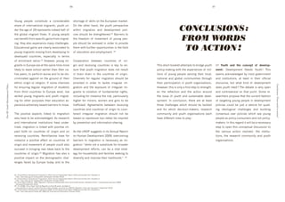 56                                                                                                                         57




                                       F%/(8' 1+%1:+' 3%(0$#$/$+' 4' 3%(0#"+&4]:+'                                   0*%&$48+'%, '0k#::0'%('$*+'!/&%1+4('64&k+$T'


                                                                                                                                                                                                            CONCLUSIONS :
                                       0*4&+'%, '#($+&(4$#%(4:'6#8&4($0'f'>%/$*'/(d                                  Y(' $*+' %$*+&' *4("9' $*+' >%/$*' 1+&01+3$#@+'
                                       "+&'$*+'48+'%, 'HR'&+1&+0+($0'#("++"'*4:, '%, '                               N#$*#(' 6#8&4$#%(' 4("' "+@+:%16+($' 1%:#d
                                       $*+' 8:%]4:' 6#8&4($' ,:%N0T' J, ' >%/(8' 1+%1:+'                             3#+0'0*%/:"']+'0$&+(8$*+(+"T 'K4&&#+&0'$%'        H_


                                       34(']+(+,#$',&%6'01+3#,#3'84#(0',&%6'6#8&4$d
                                       #(89'$*+>'4:0%'+L1+&#+(3+'64(>'3*4::+(8+0T'
                                                                                                                     $*+' ,&++"%6' %, ' 6%@+6+($' %, ' >%/(8' 1+%d
                                                                                                                     1:+'0*%/:"']+'&+6%@+"'#('%&"+&'$%'1&%@#"+'
                                                                                                                                                                                                            FROM WORDS
                                       !"/34$#%(4:'84#(0'4&+'3:+4&:>'400%3#4$+"'$%'
                                       >%/(8'6#8&4($0'6%@#(8',&%6'"+@+:%1#(8'$%'
                                                                                                                     $*+6'N#$*',/&$*+&'%11%&$/(#$#+0'#('$*+',#+:"'
                                                                                                                     %, '+"/34$#%('4("'+61:%>6+($T'H`
                                                                                                                                                                                                             TO ACTION !
                                       "+@+:%1+"' 3%/($&#+09' +01+3#4::>' #(' $+&60'
                                       %, ' +(&%:6+($' &4$#%0THH' 7%N+@+&9' >%/(8' 6#d                               )%%1+&4$#%(' ]+$N++(' 3%/($&#+0' %, ' %&#d
                                       8&4($0'#('!/&%1+'4&+'4$'$*+'046+'$#6+'6%&+'                                   8#(' 4("' &+3+#@#(8' 3%/($&#+0' #0' k+>' $%' +(d                   ;*#0'0*%&$']%%k:+$'4$$+61$0'$%']&#"8+'>%/$*'            WW$ -(&./$ +,9$ ./*$ A(,A*).$ (G$ 9*:*;()4
                                       :#k+:>'$%':+4@+'03*%%:'+4&:#+&'$*4('$*+#&'(4d                                 0/&+' $*4$' >%/$*' 6#8&4$#%(' "%+0' (%$' &+0/:$'                   1%:#3>d64k#(8'N#$*'$*+'+L1+&#+(3+0'%, '6#:d             1*,.$5$ D+@+:%16+($' P++"0' F%/$*'[' ;*#0'
                                       $#@+'1++&09'$%'1+&,%&6'N%&0+'4("'$%']+'"#0d                                   #(' ]&4#(' "&4#(' #(' $*+' 3%/($&#+0' %, ' %#(T'                :#%(0' %, ' >%/(8' 1+%1:+' 0+&@#(8' $*+#&' :%34:9'      0++60'43k(%N:+"8+"']>'6%0$'8%@+&(6+($'
                                       3#(4$+"'484#(0$'%('$*+'8&%/("'%, '$*+#&'                                   )*4((+:0' ,%&' &+8/:4&' 6#8&4$#%(' 0*%/:"' ]+'                     (4$#%(4:' 4("' 8:%]4:' 3%66/(#$#+0' $*&%/8*'            4("' #(0$#$/$#%(09' 4$' :+40$' #(' $*+#&' %,,#3#4:'
                                       +$*(#3'%#('%&'&+:#8#%(T'J, '0%6+'3*4((+:0'                                 1&%@#"+"' #(' %&"+&' $%' $43k:+' #&&+8/:4&' 6#d                    $*+#&' 14&$#3#14$#%(' #(' >%/$*' %&84(#04$#%(0T'
                                                                                                                                                                                                                                       '        "#03%/&0+9' ]/$' N*4$' k#("' %, ' "+@+:%16+($'
Part III- Youth (Development) Policy




                                                                                                                                                                                                                                                                                                      Conclusions : From words to action !
                                       ,%&'+(0/&#(8'&+8/:4&'6#8&4$#%('%, '0$/"+($0'                                  8&4$#%(' 4("' $*+' +L1%0/&+' %, ' #&&+8/:4&' 6#d                   7%N+@+&9'$*#0'#0'%(:>'4',#&0$'0$+1'$%'0$&+(8$*d         "%+0'>%/$*'(++"'Z';*+'"+]4$+'#0'@+&>'%1+('
                                       ,&%6' $*#&"' 3%/($&#+0' $%' !/&%1+' +L#0$9' :%N'                              8&4($0' $%' @#%:4$#%(' %, ' ,/("46+($4:' *$09'                  +(' $*+' &+,:+3$#%(' 4("' $*+' 43$#%(' 4&%/("'          4("' 3%($&%@+&0#4:' %(' $*4$' 1%#($T' C%6+' &+d
                                       0k#::+"' >%/(8' 6#8&4($0' 4("' >%/$*' 6#8&4$d                                 #(3:/"#(8',%&'#(0$4(3+'$*+' k9'14&$#3/:4&:>'                     $*+' #00/+' %, ' >%/$*' 4("' 0/0$4#(4]:+' "+@+:d        0+4&3*+&0'1&%1%0+'$*4$'$*+'3/&&+($',40*#%('
                                       #(8' ,%&' %$*+&' 1/&1%0+0' $*4(' +"/34$#%(' +Ld                               *#8*+&' ,%&' 6#(%&09' N%6+(' 4("' 8#&:0' $%' ]+'                   %16+($T' J(' 3%(3:/0#%(9' $*+&+' 4&+' 4$' :+40$'        %, '$4&8+$#(8'>%/(8'1+%1:+'#('"+@+:%16+($'
                                       1+&#+(3+'+L$&+6+:>'0+@+&+']4&&#+&0'$%'6%@+T'                                  $&4,,#3k+"T' B8&++6+($0' ]+$N++(' &+3+#@#(8'                       $*&++' 3*4::+(8+0' N*#3*' 0*%/:"' ]+' $43k:+"'          1%:#3#+0' 3%/:"' ]+' A/0$' 4' @+*#3:+' ,%&' M/#+$d
                                                                                                                     3%/($&#+0'4("'3%/($&#+0'%, '%#('$%'3%/(d                        4("' ,%&' N*#3*' "+3#0#%(d64k+&09' &+0+4&3*'            #(8' #"+%:%8#34:' 3*4::+(8+0' 4("' ]/#:"#(8'
                                       ;*+' 1%0#$#@+' 401+3$0' :#(k+"' $%' 6#8&4$#%('                                $+&43$' #&&+8/:4&' 6#8&4$#%(' 0*%/:"' (%$' ]+'                     3%66/(#$>' 4("' >%/$*' %&84(#04$#%(0' +43*'             3%(0+(0/0' %@+&' 1%:#3#+0' N*#3*' 0++' >%/(8'
                                       4:0%'*4@+'$%']+'43k(%N:+"8+"T'B0'&+0+4&3*'                                    ]40+"'%('&+1&+00#%(']/$'&4$*+&']+'#(01#&+"'                        *4@+'"#,,+&+($'&%:+0'$%'1:4>'O                          1+%1:+'40'1%:#3>d3%(0/6+&0'4("'(%$'1%:#3>d
                                       4("' #($+&(4$#%(4:' #(0$#$/$#%(0' *4@+' /("+&d                                ]>'1&+@+($#%('4("'#(,%&64$#%('0*4&#(8T'                                                                                    64k+&0T'J('$*#0'&+84&"'#$'N#::']+'4'(+3+004&>'
                                       :#(+"9'6#8&4$#%('#0':#(k+"'N#$*'1%0#$#@+'#6d                                                                                                                                                             0$+1'$%'%1+('$*#0'3%(3+1$/4:'"#03/00#%('$%'
                                       143$' ]%$*' %(' 3%/($&#+0' %, ' %#(' 4("' %('                              B0'$*+'ePD2'0/88+0$0'#('#$0'B((/4:'X+1%&$'                                                                                 $*+' @4&#%/0' 43$%&0' #(@%:@+"'O' $*+' #(0$#$/d
                                       &+3+#@#(8' 3%/($&#+0T' X+6#$$4(3+0' *4@+' ,%&'                                %('7/64('D+@+:%16+($'HIIR9'%@+&3%6#(8'                                                                                     $#%(09' $*+' &+0+4&3*' 3%66/(#$>' 4("' >%/$*'
                                       #(0$4(3+' 4' 1%0#$#@+' +,,+3$' %(' 3%/($&#+0' %, '                            ]4&&#+&0' $%' 6#8&4$#%(' #0' (+3+004&>' 40' 6#d                                                                            %&84(#04$#%(0T
                                       %#('4("'6%@+6+($'%, '1+%1:+'3%/:"'4:0%'                                    8&4$#%('m'N*#:+'(%$'4'0/]0$#$/$+',%&']&%4"+&'
                                       0/33++"'#(']&#(8#(8'(+N'#"+40']43k'$%'$*+'                                    "+@+:%16+($' +,,%&$09' 34(' ]+' 4' @#$4:' 0$&4$d
                                       3%/($&#+0'%, '%#(THQ'#8&4$#%('*40'4:0%'4'                                 +8>',%&'*%/0+*%:"0'4("',46#:#+0'0++k#(8'$%'
                                       1%0#$#@+' #6143$' %(' $*+' "+6%8&41*#3' 3*4:d                                 "#@+&0#,>'4("'#61&%@+'$*+#&':#@+:#*%%"0'nT'Ha
                                       :+(8+0' ,43+"' ]>' !/&%1+' $%"4>' 4("' $%' $*+'



                                       HHT'e(#$+"'P4$#%(0'D+@+:%16+($'2&%8&466+9'HIGIT'7/64('D+@+:%16+($'X+1%&$'HIGI'h%(:#(+i'P+N'F%&kT'B@4#:4]:+'4$'
                                       ' *$$1'O^^*"&T/("1T%&8^+(^6+"#43+($&+^'hB33+00+"'H'Y3$%]+&'HIGIi
                                       HQT'e(#$+"'P4$#%(0'D+@+:%16+($'2&%8&466+9'HIGIT'7/64('D+@+:%16+($'X+1%&$'HIGI'h%(:#(+i'P+N'F%&kT'B@4#:4]:+'4$'
                                       ' *$$1'O^^*"&T/("1T%&8^+(^6+"#43+($&+^'hB33+00+"'H'Y3$%]+&'HIGIi'
                                       H_T'C%3#4:'W4$3*'P+$N%&k9'HIIRT'#8&4($0'#('!/&%1+'40'D+@+:%16+($'B3$%&0'h%(:#(+i'%($+@#"+%T'B@4#:4]:+'4$'*$$1'O^^%(+N%&:"0++T%&8^(%"+^GR`SR'
                                       ' hB33+00+"'S'C+1$+6]+&'HIGIi
                                       H`T'F=5'UHIISV9'2%:#3>'241+&'F%/$*'b'#8&4$#%('h%(:#(+i'K&/00+:0T'B@4#:4]:+'4$'
                                       ' NNNT>%/$*,%&/6T%&8^+(^0>0$+6^,#:+0^>,Aq1/]:#3^0$&4$+8#3q1&#%&#$#+0^+(^GIaRdIcq#8&4$#%(q=#(4:q1",T'hB33+00+"'c'C+1$+6]+&'HIGIi
                                       HaT'e(#$+"'P4$#%(0'D+@+:%16+($'2&%8&466+9'HIIRT'7/64('D+@+:%16+($'X+1%&$'HIIR'h%(:#(+i'P+N'F%&kT'B@4#:4]:+'4$'
                                       ' *$$1'O^^*"&T/("1T%&8^+(^6+"#4^*"&qHIIRq!PqC/664&>T1", 'hB33+00+"'H'Y3$%]+&'HIGIi
 